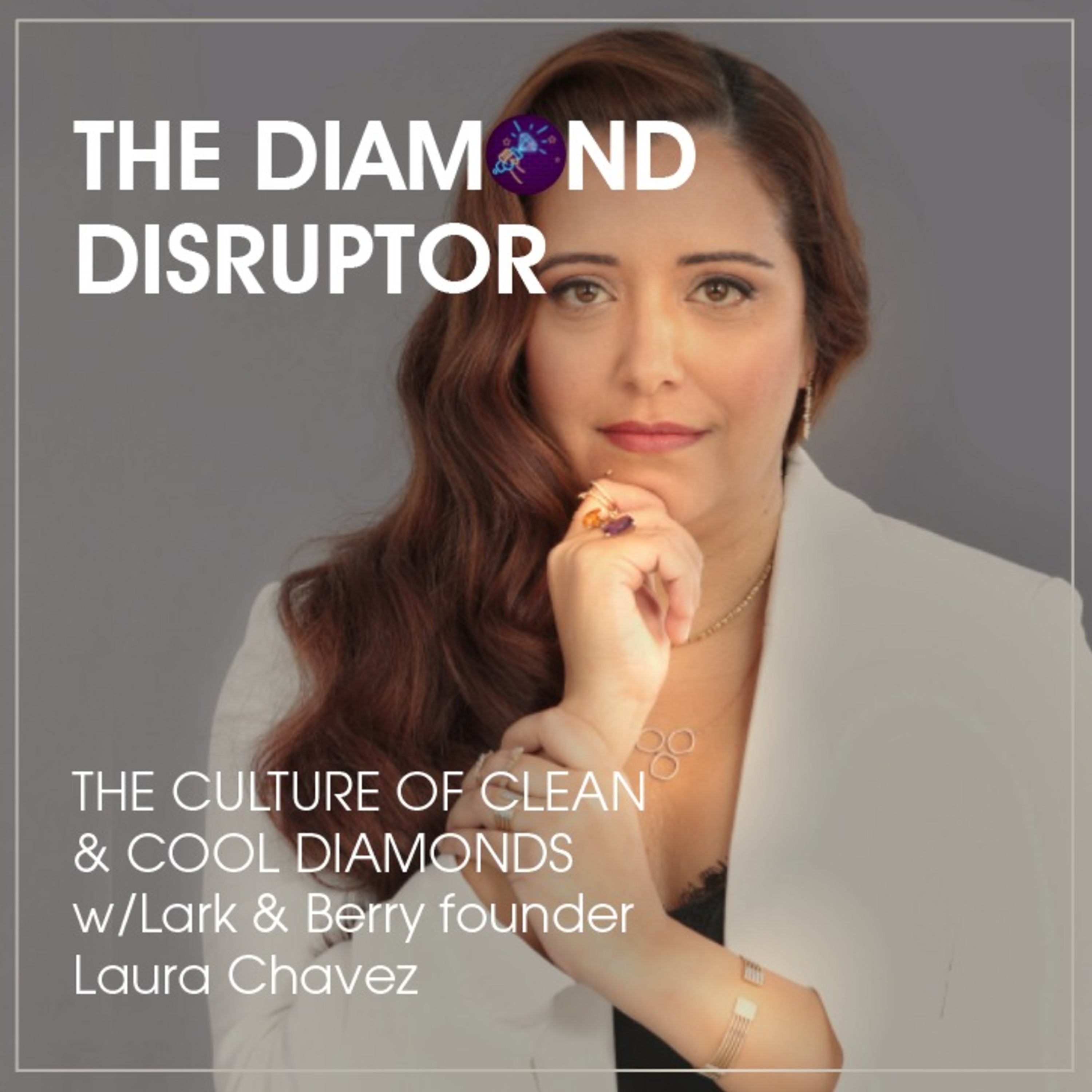 The Culture of Clean & Cool Diamonds w/Lark & Berry founder Laura Chavez episode artwork