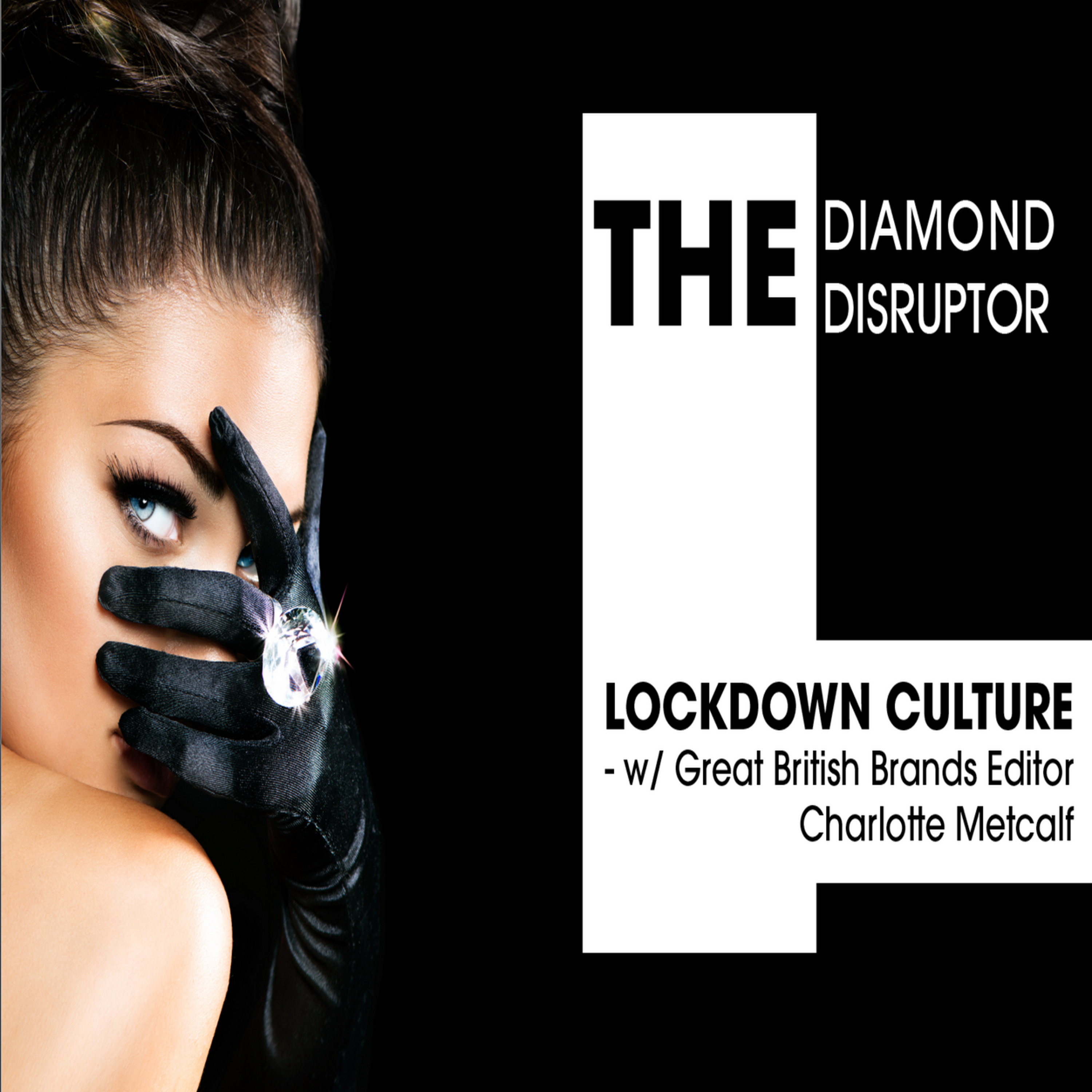 Lockdown Cultured Diamonds - w/ Great British Brands editor Charlotte Metcalf episode artwork