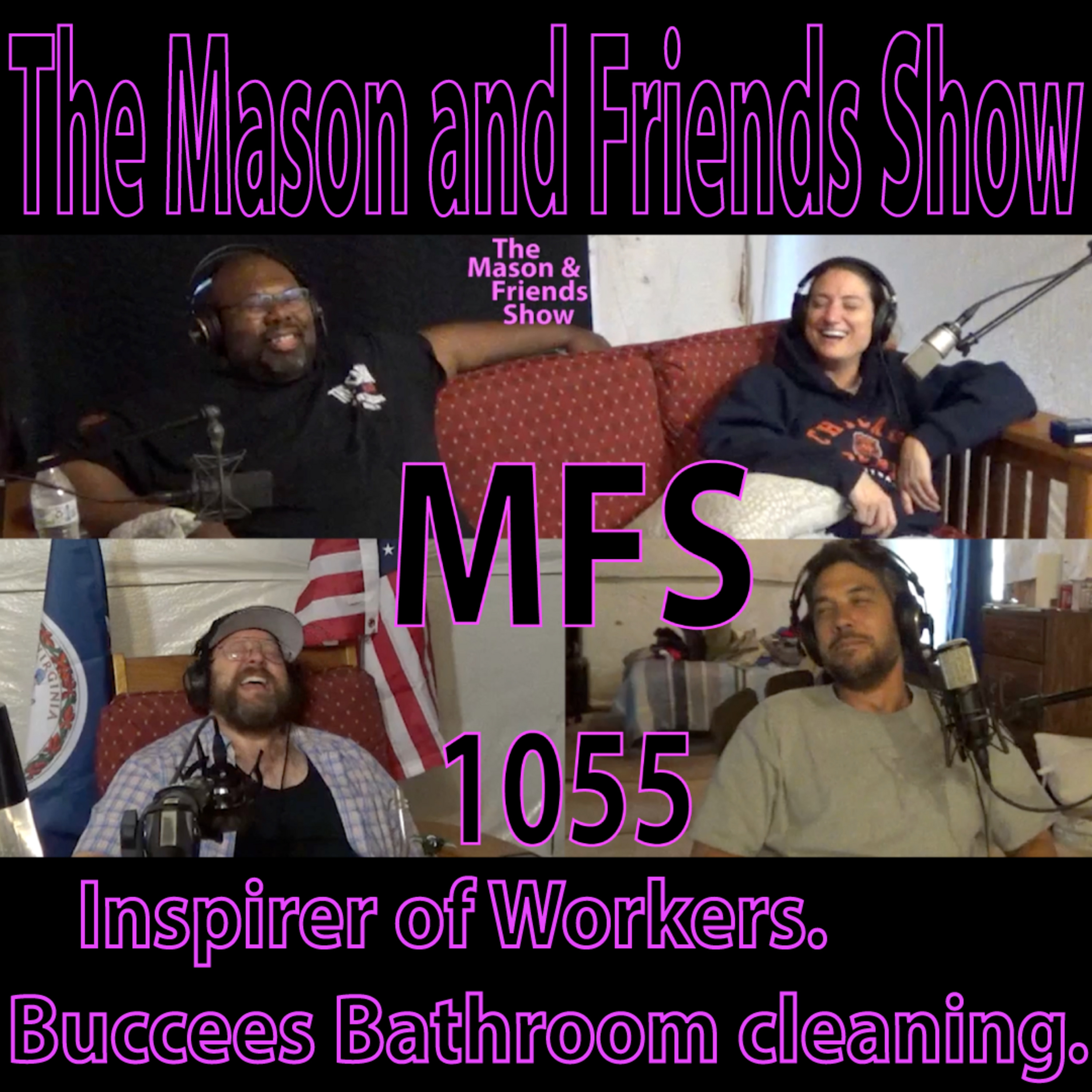 Episode 1055: e1055. The Mason and Friends Show. Ep 1055. inspirer of Workers. Buccees Bathroom cleaning.