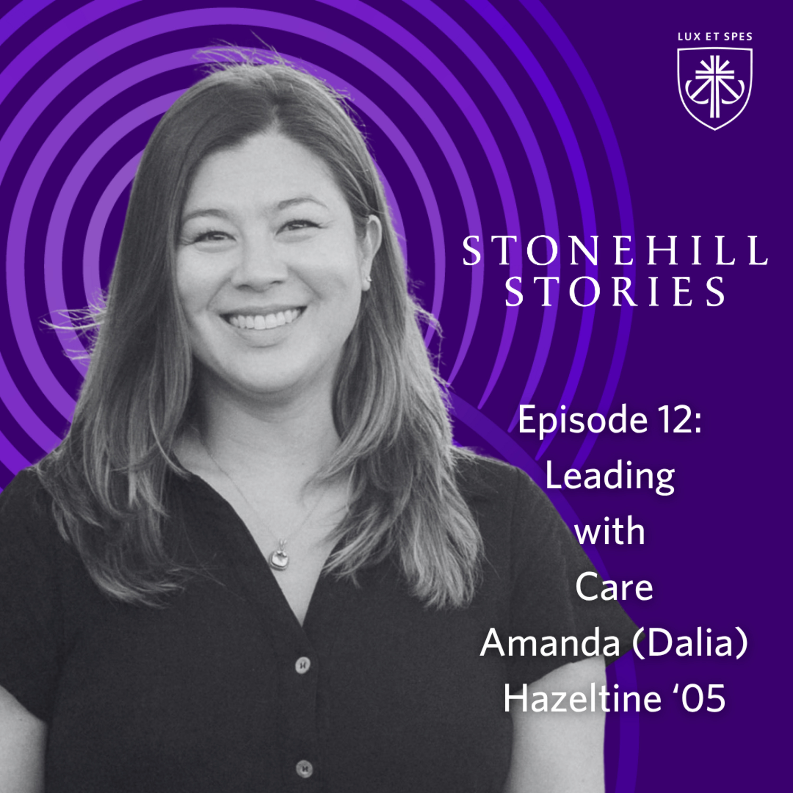Episode 12 – Leading with Care: Amanda (Dalia) Hazeltine ’05