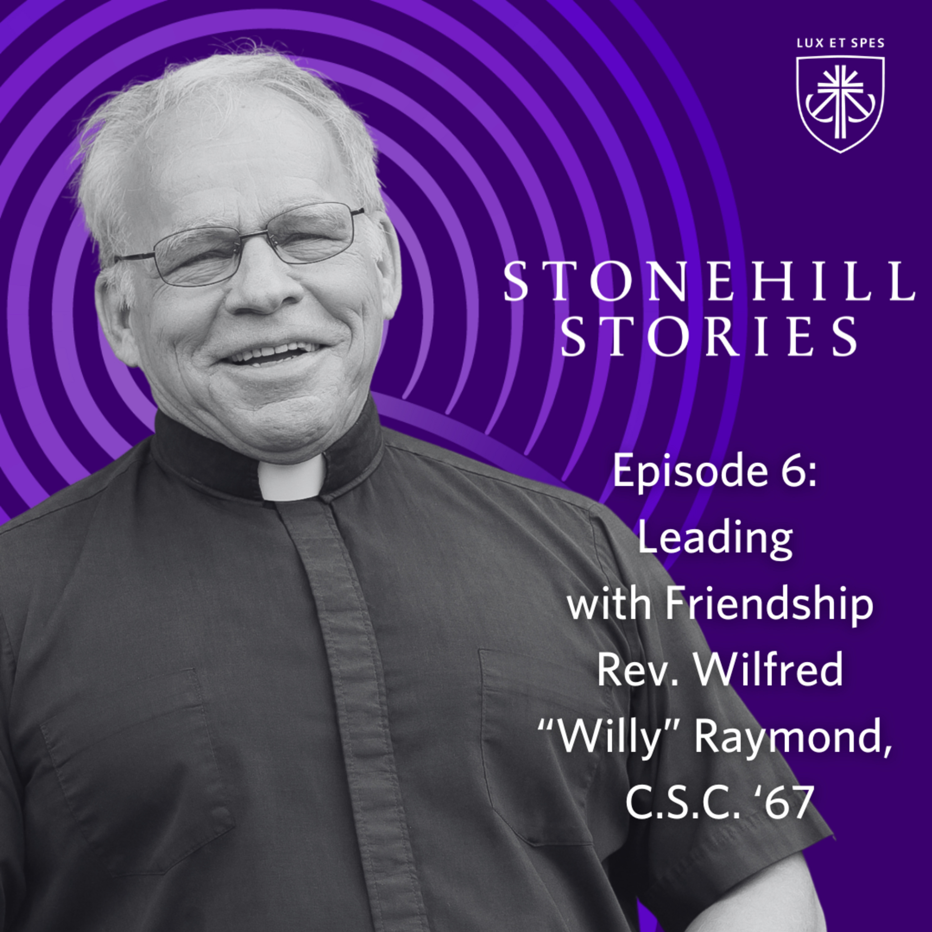 Episode 6 – Leading with Friendship: Rev. Wilfred “Willy” Raymond, C.S.C. ’67