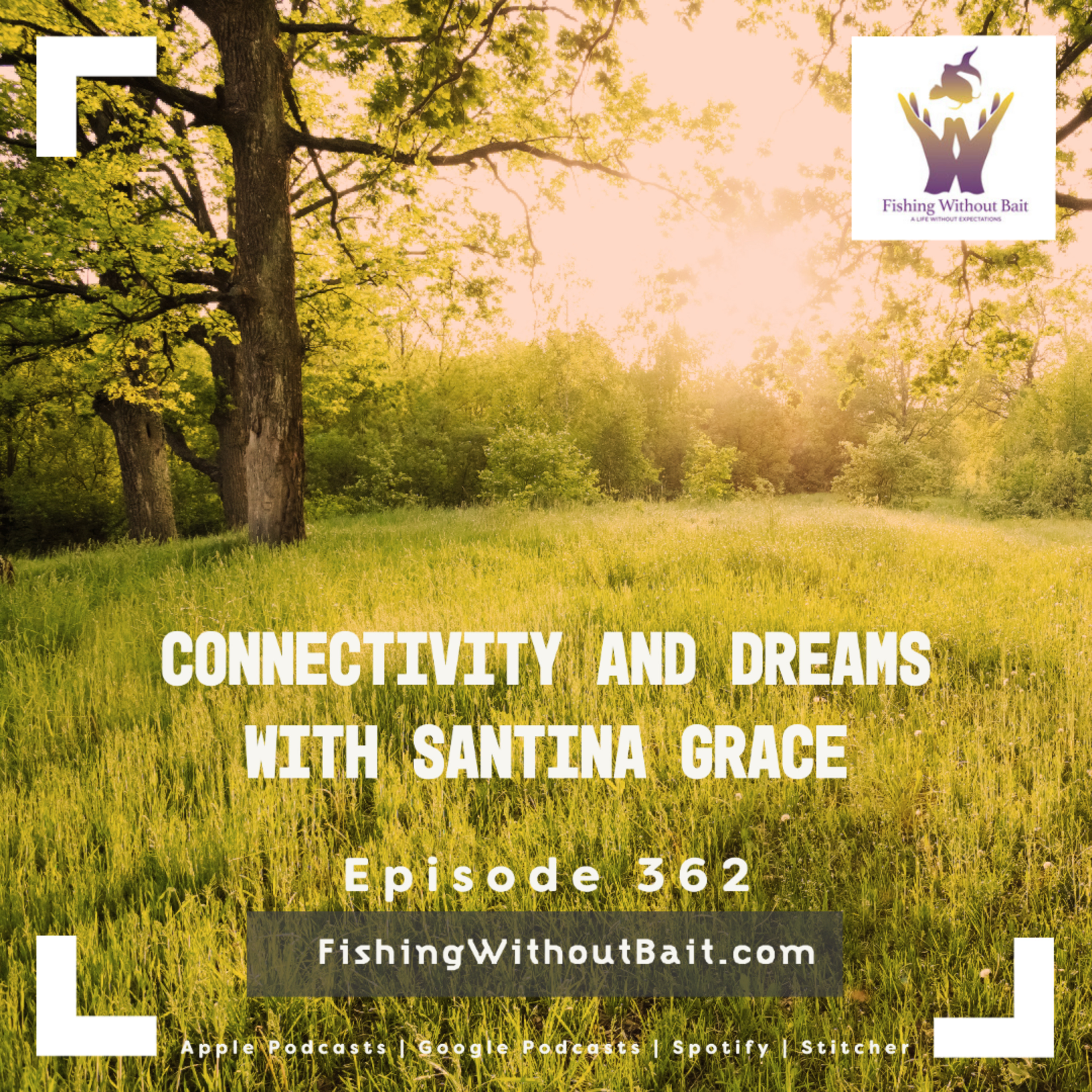 Fishing Without Bait 362: Connectivity and Dreams with Santina Grace