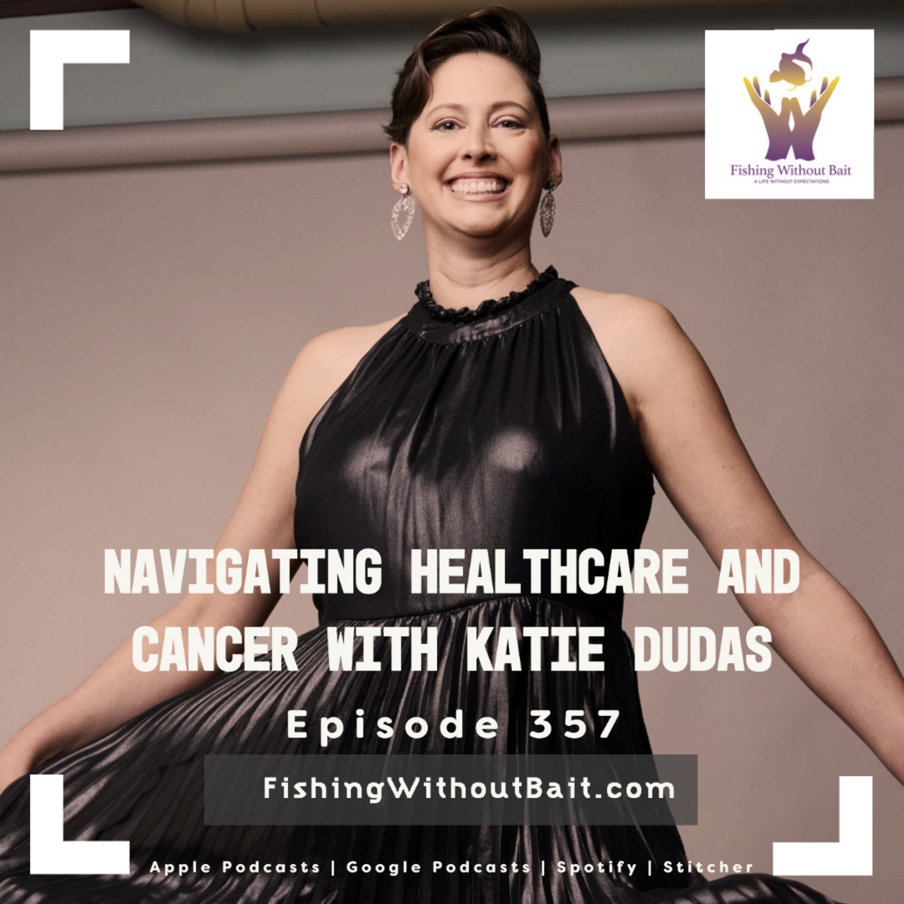 Navigating Healthcare and Cancer with Katie Dudas | Episode 357