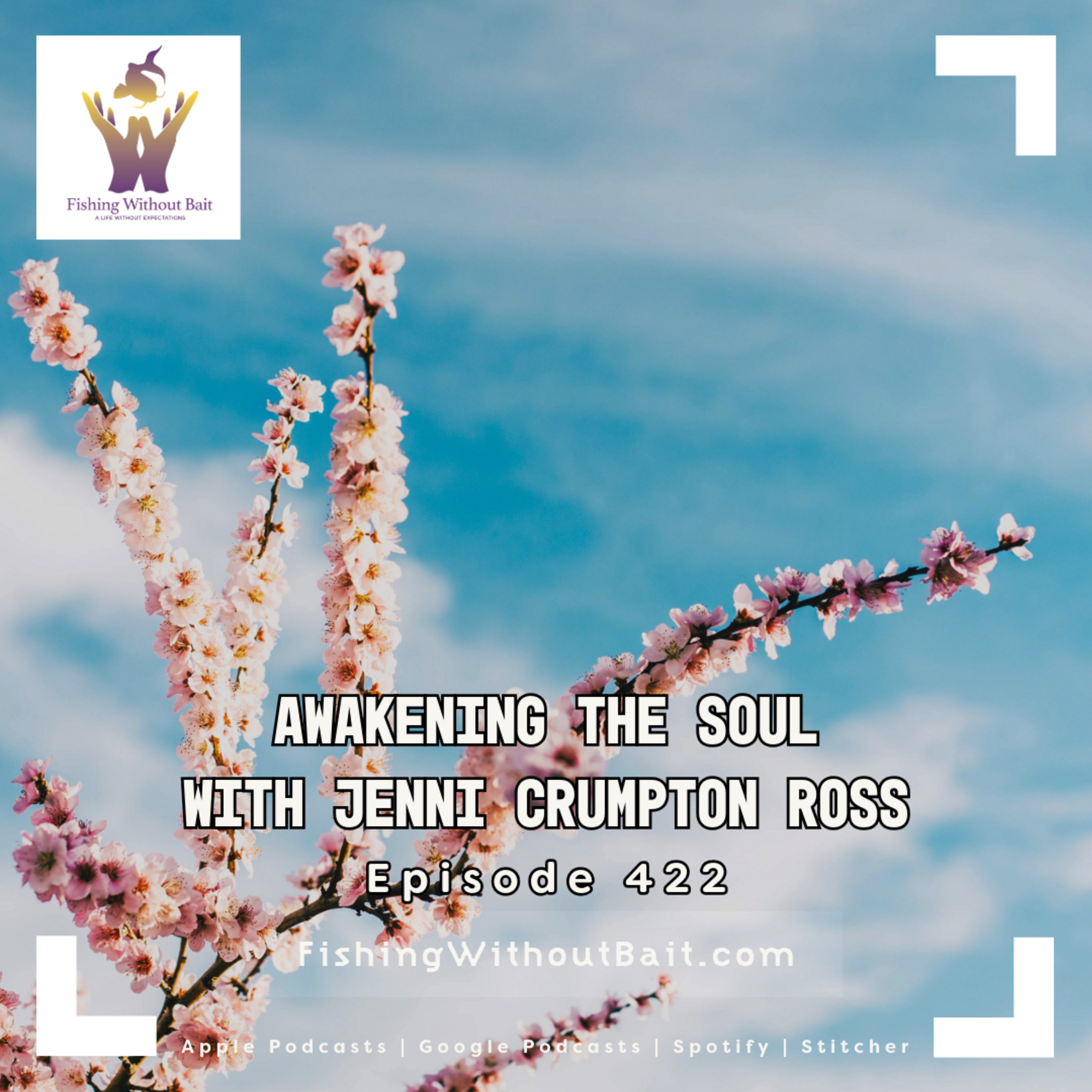 Fishing Without Bait 422: Awakening the Soul with Jenni Crumpton Ross