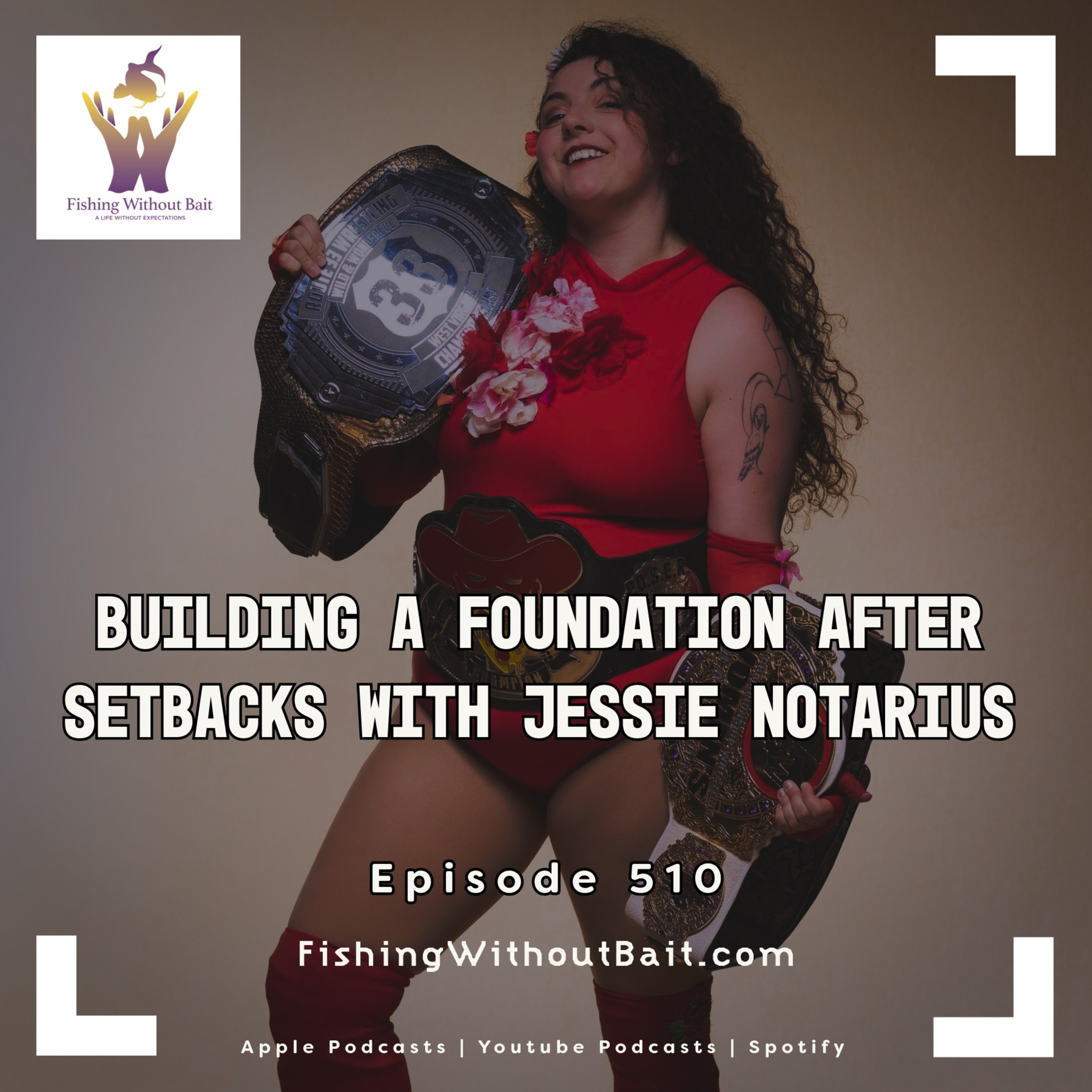 Building a Foundation After Setbacks with Jessie Notarius | Episode 510