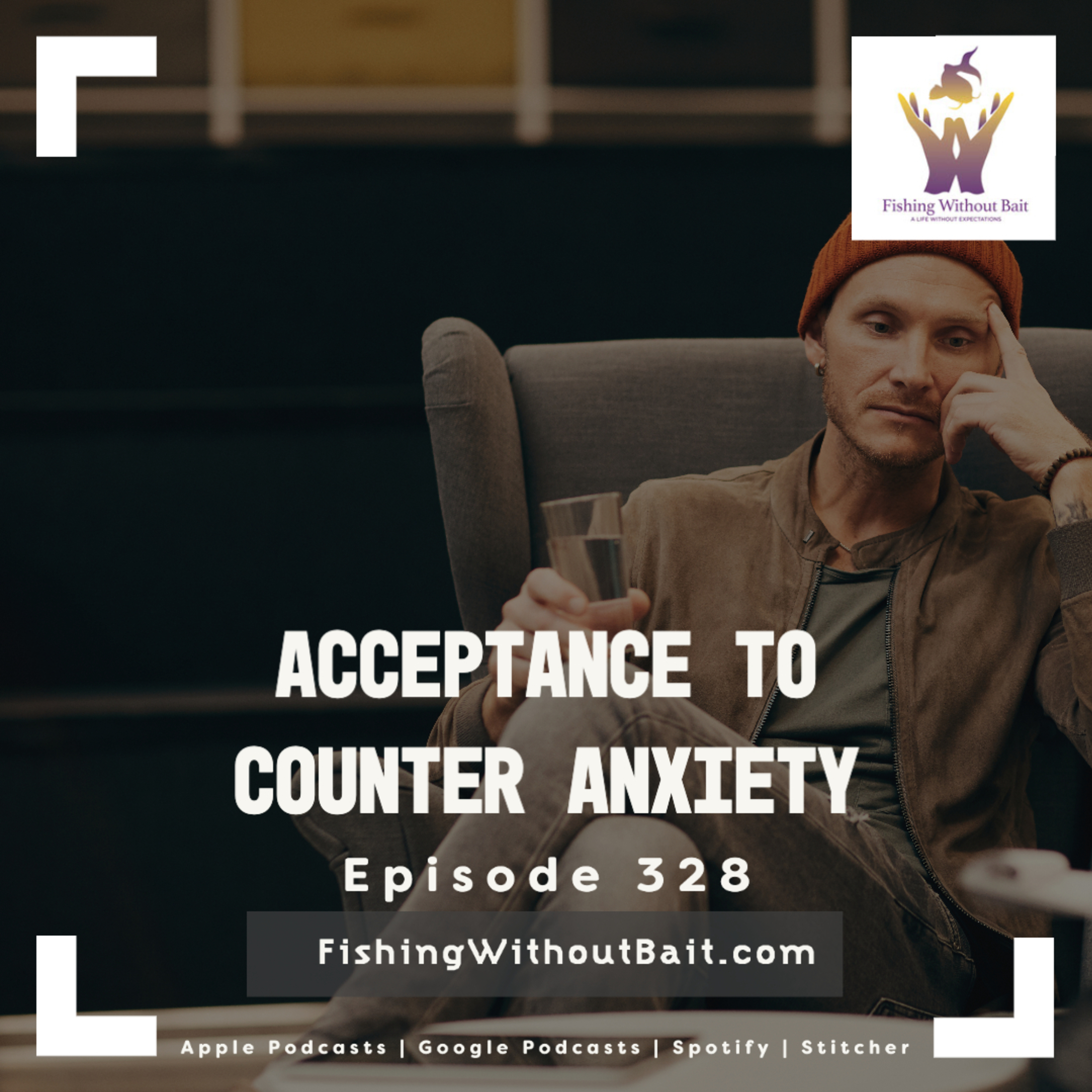 Acceptance To Counter Anxiety | Episode 328