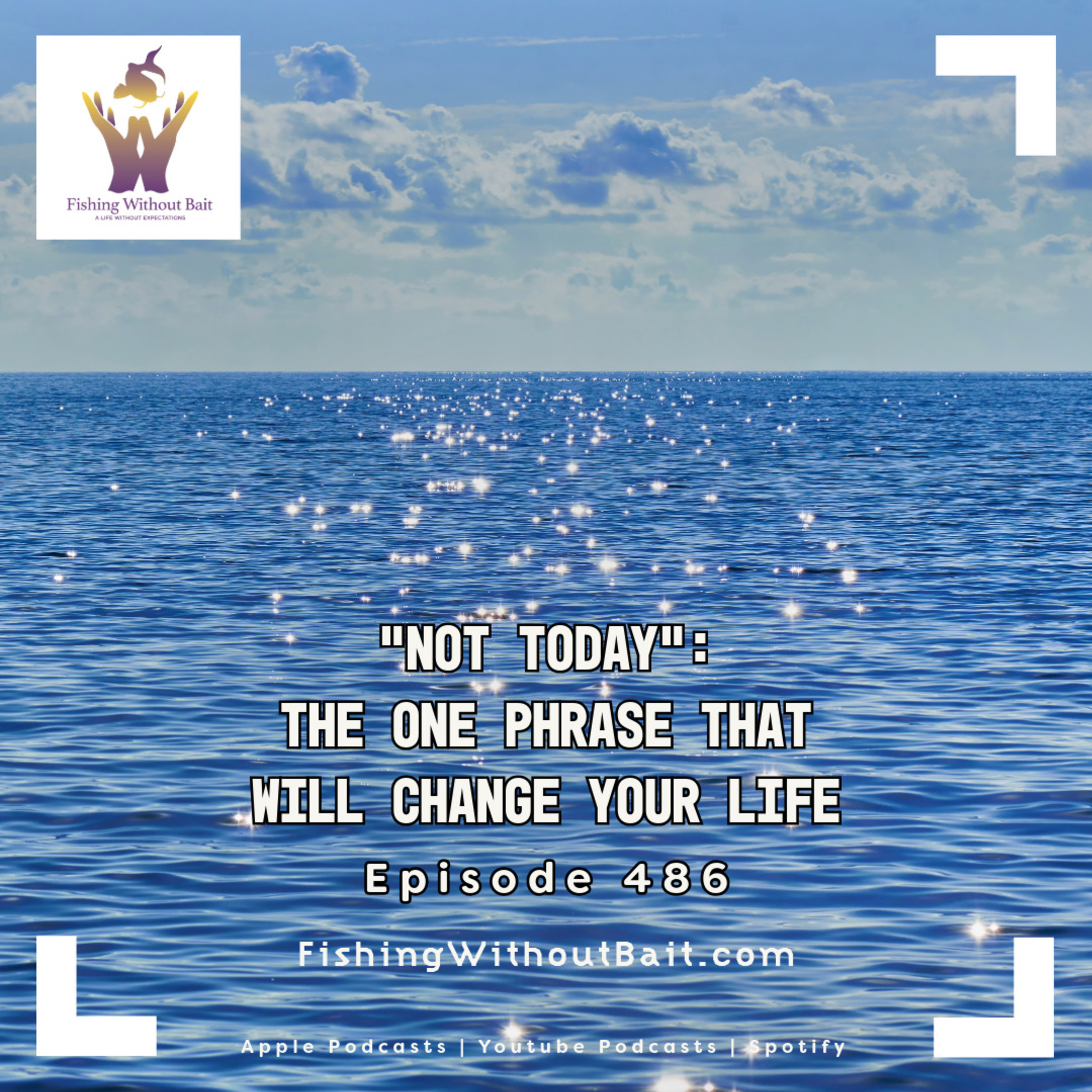 “Not Today”: The One Phrase That Will Change Your Life | Episode 486