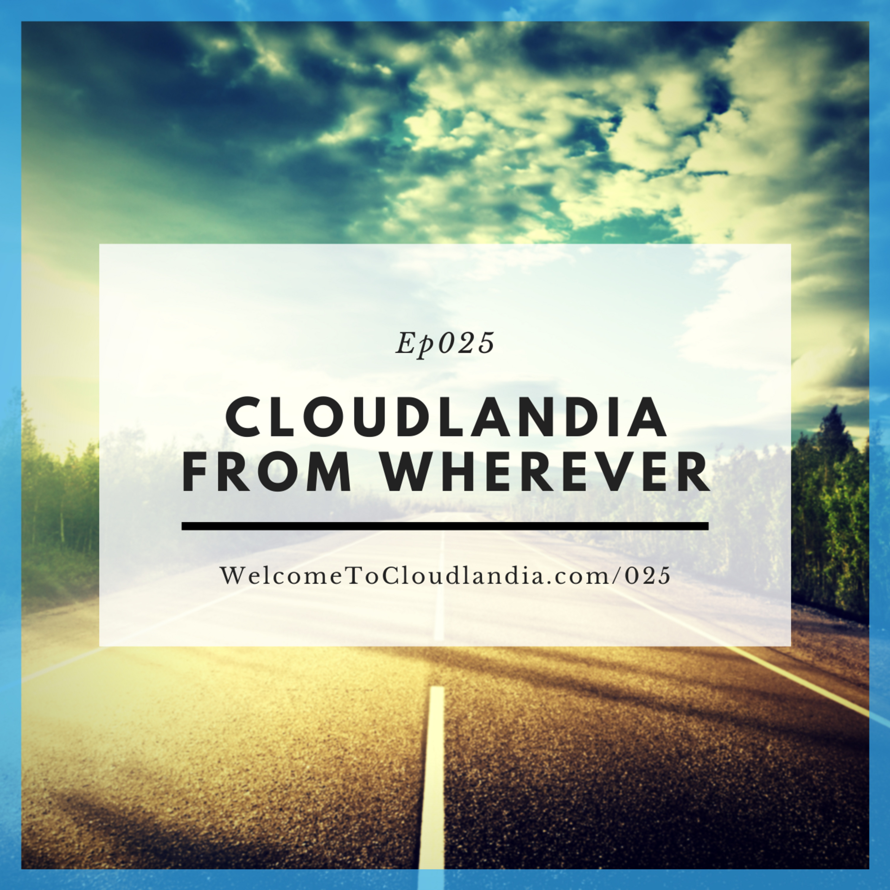 Ep025: Cloudlandia from Wherever