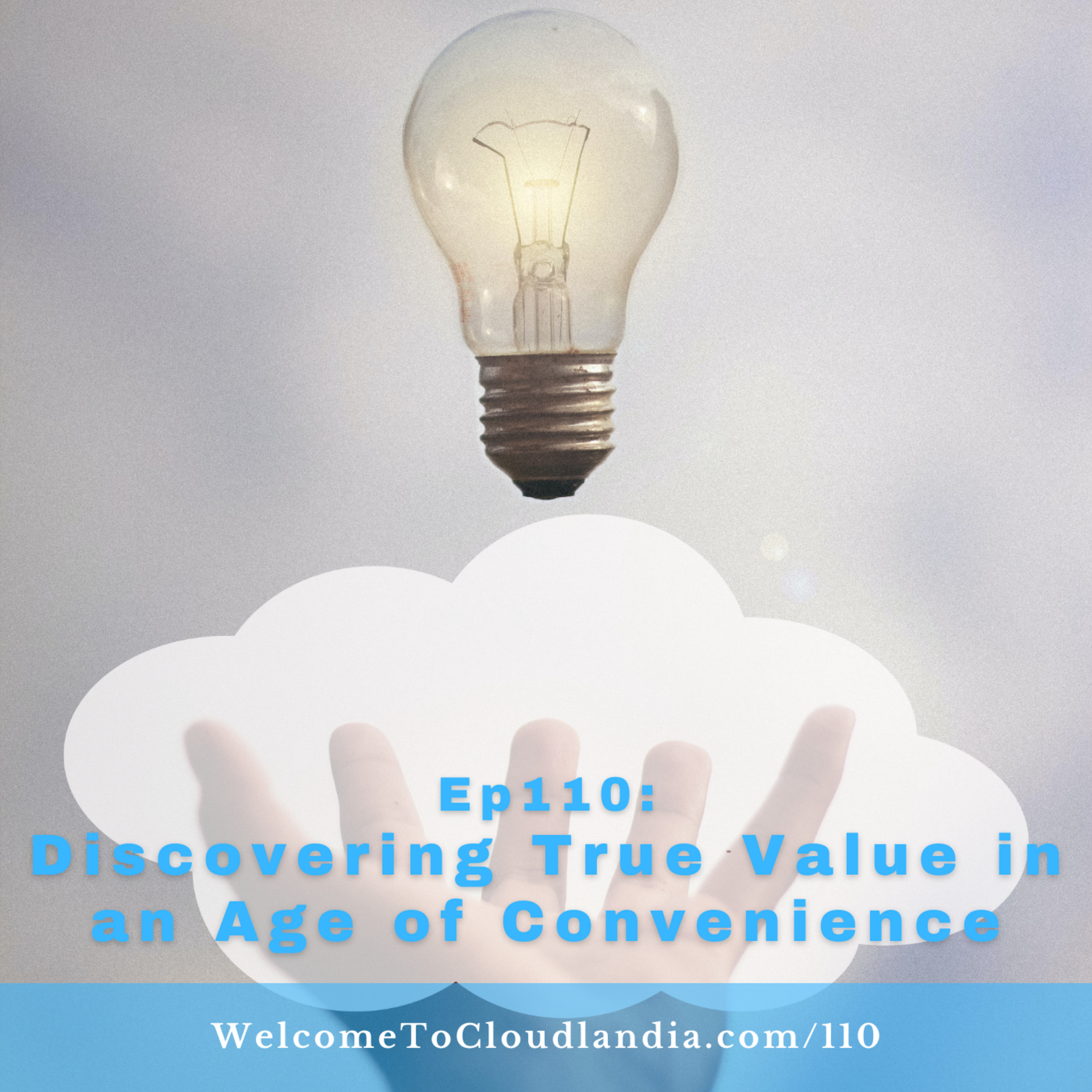 Ep110: Discovering True Value in an Age of Convenience