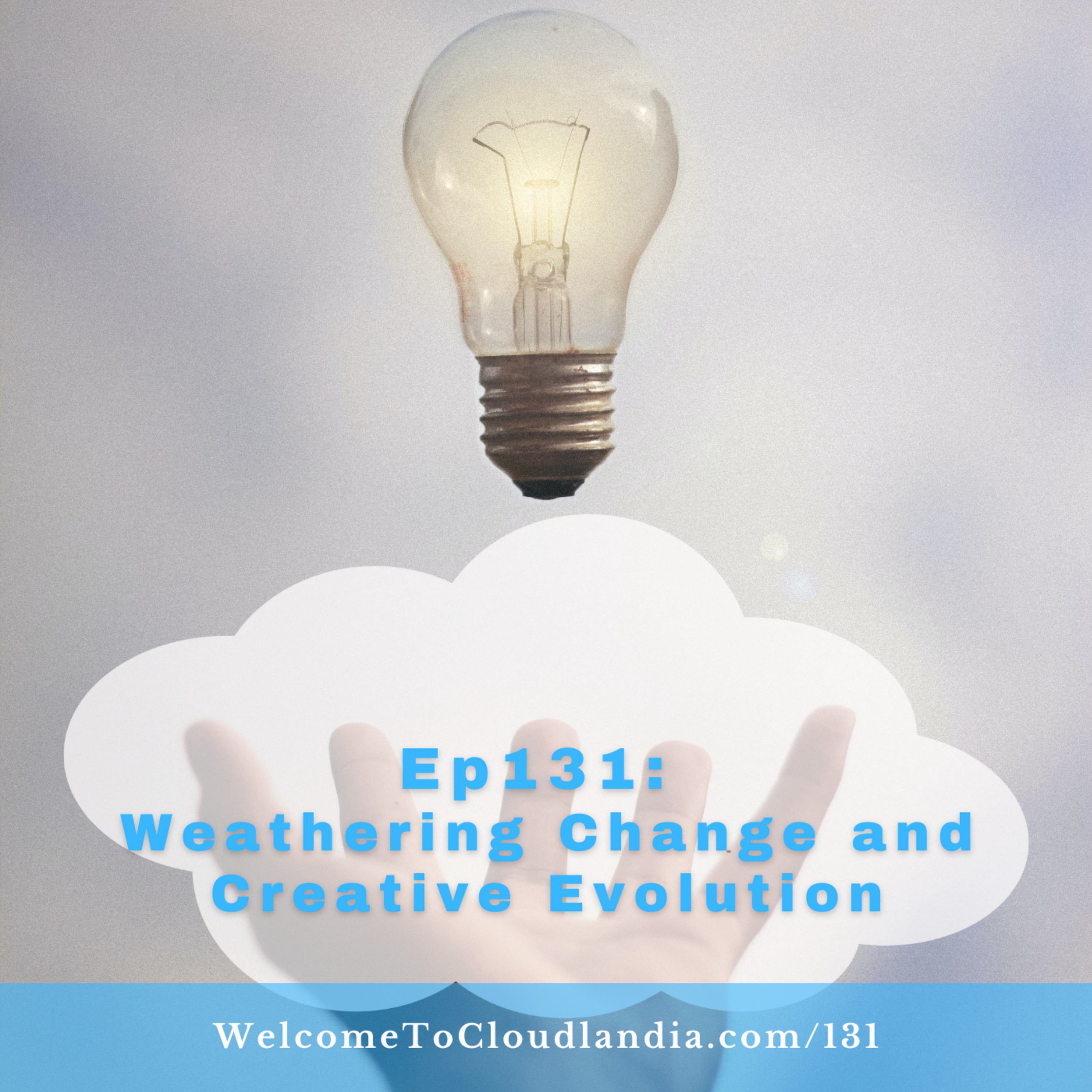 Ep131: Weathering Change and Creative Evolution