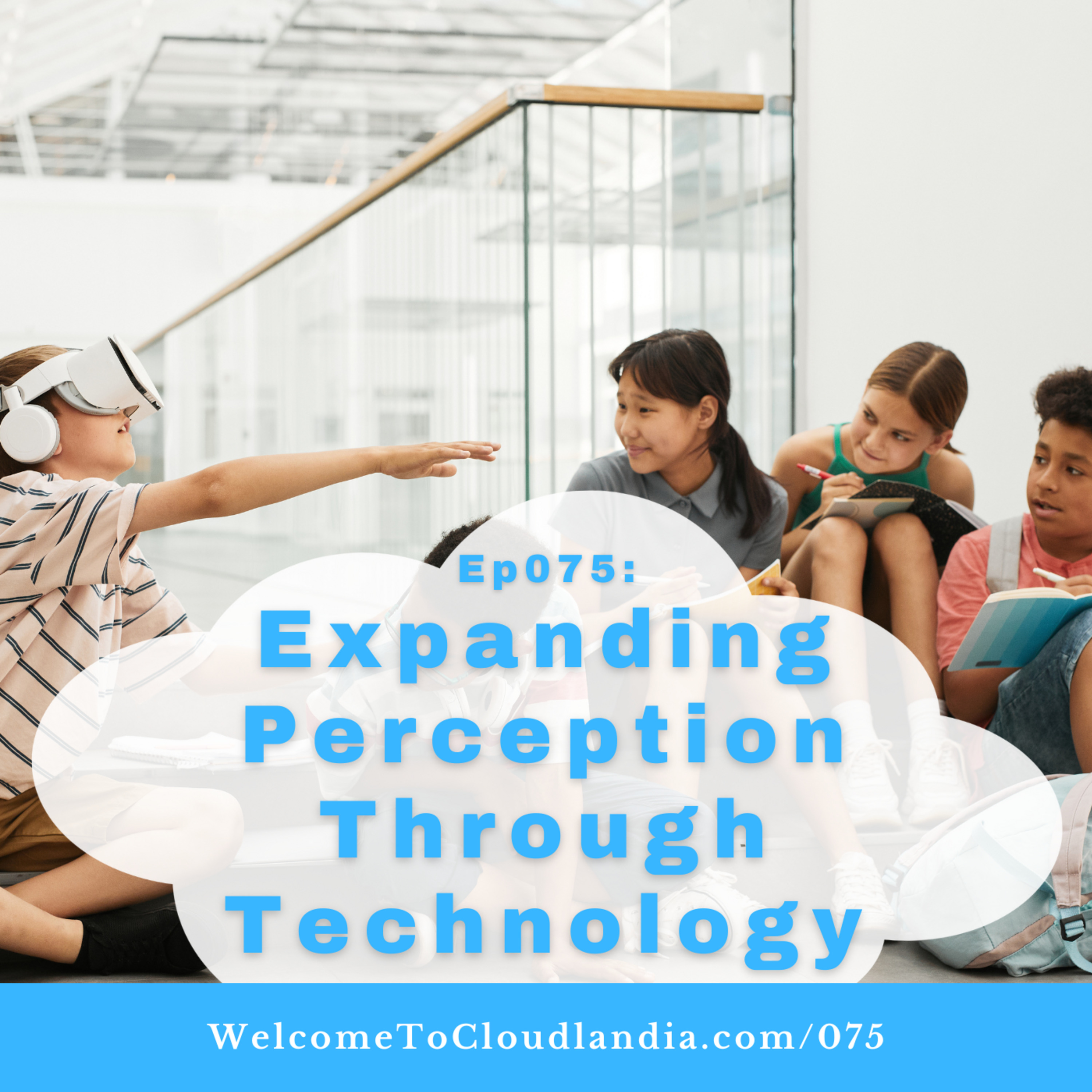 Ep075: Expanding Perception Through Technology