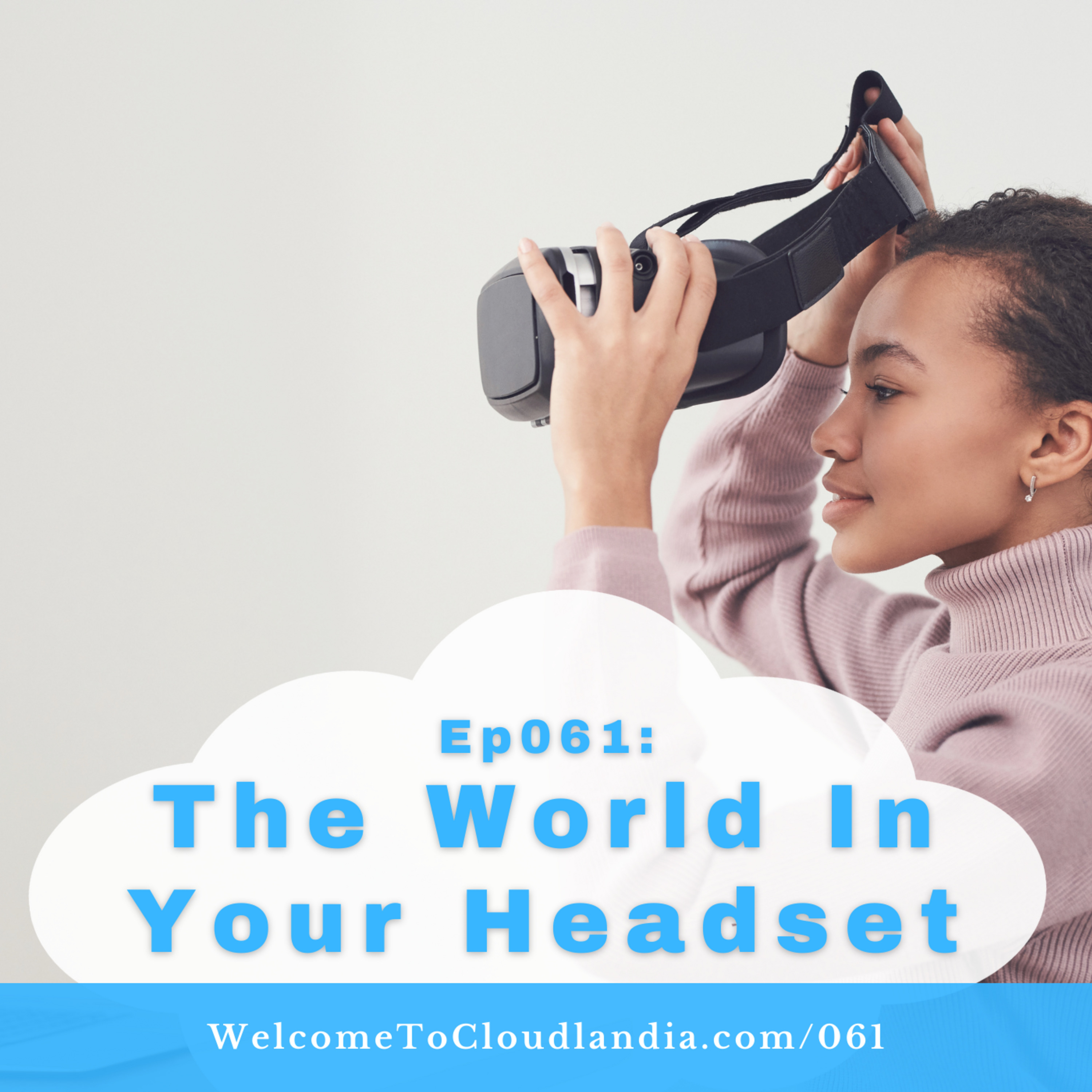 Ep061: The World In Your Headset