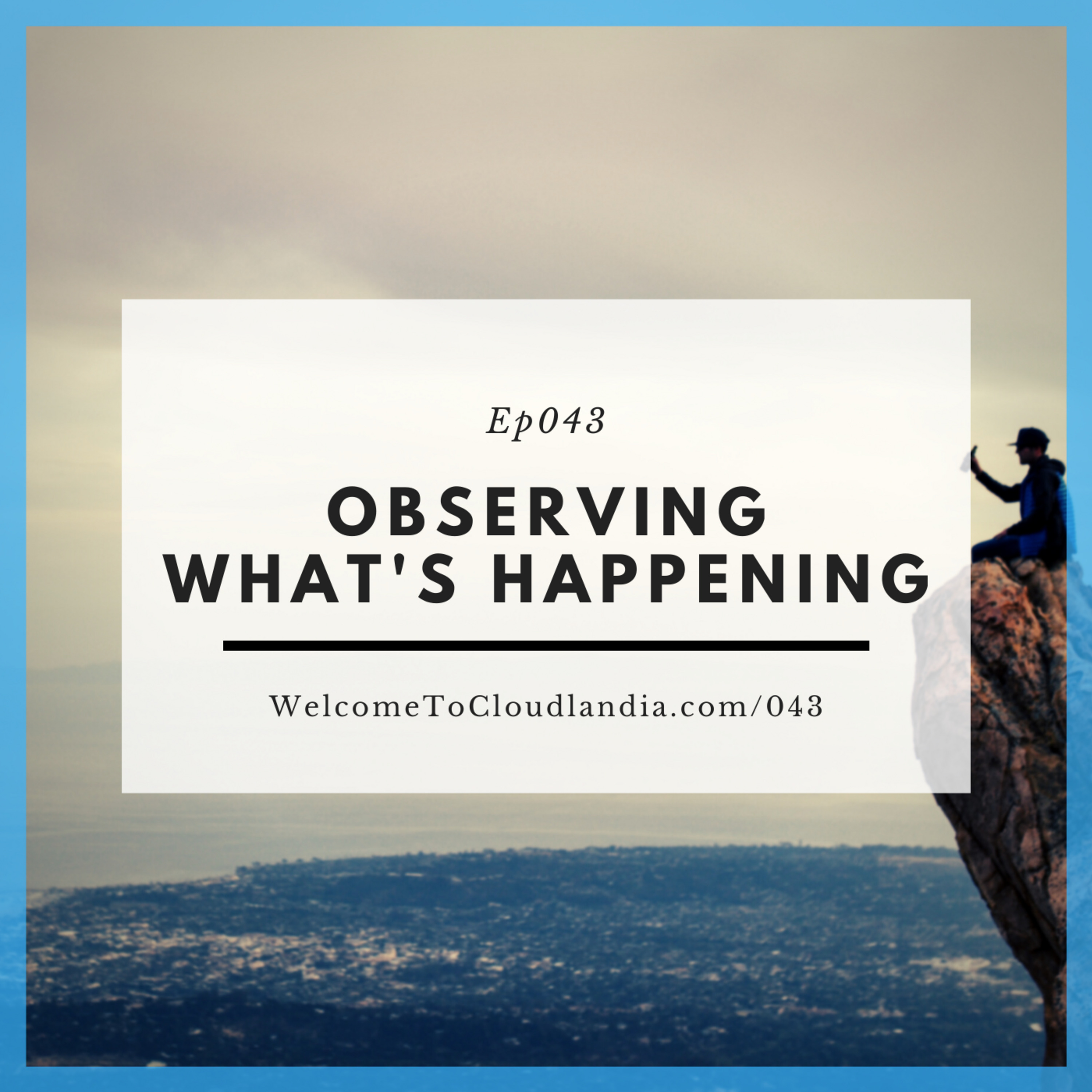 Ep043: Observing What's Happening