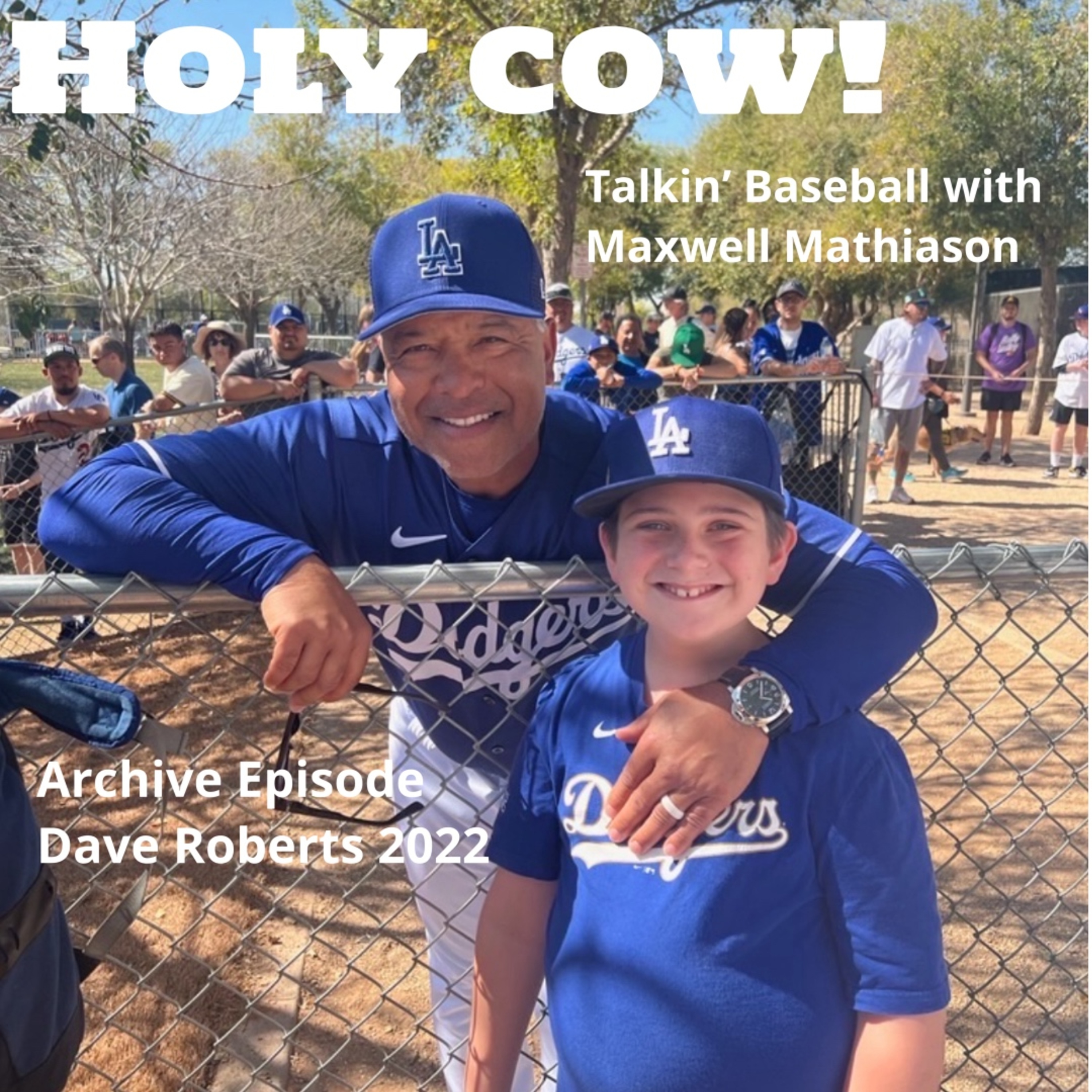 Holy Cow! Talkin' Baseball with Maxwell Mathiason - 2022 Archive with Dave Roberts episode artwork