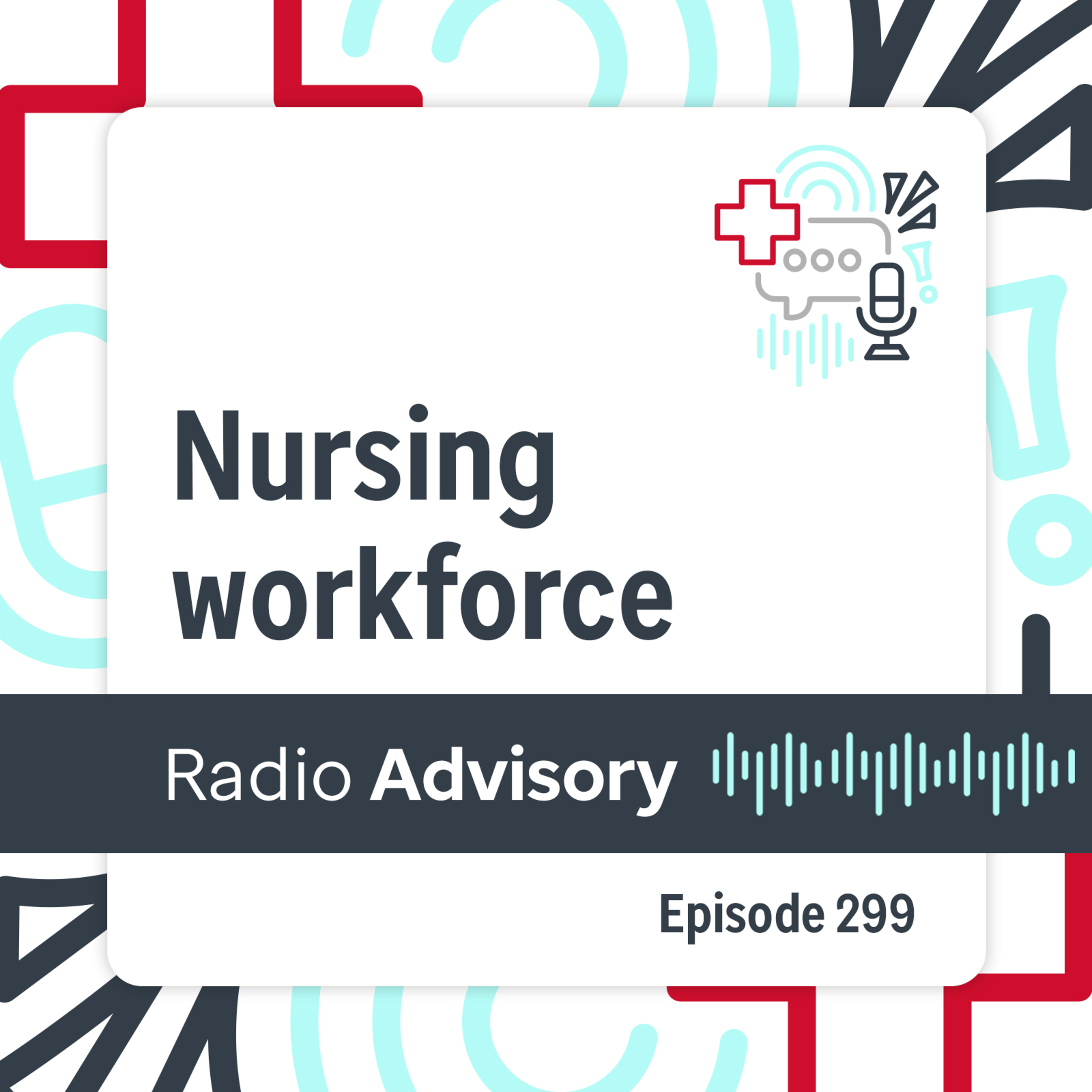 299: Is the nursing workforce stabilizing? What leaders should act on now. Episode cover