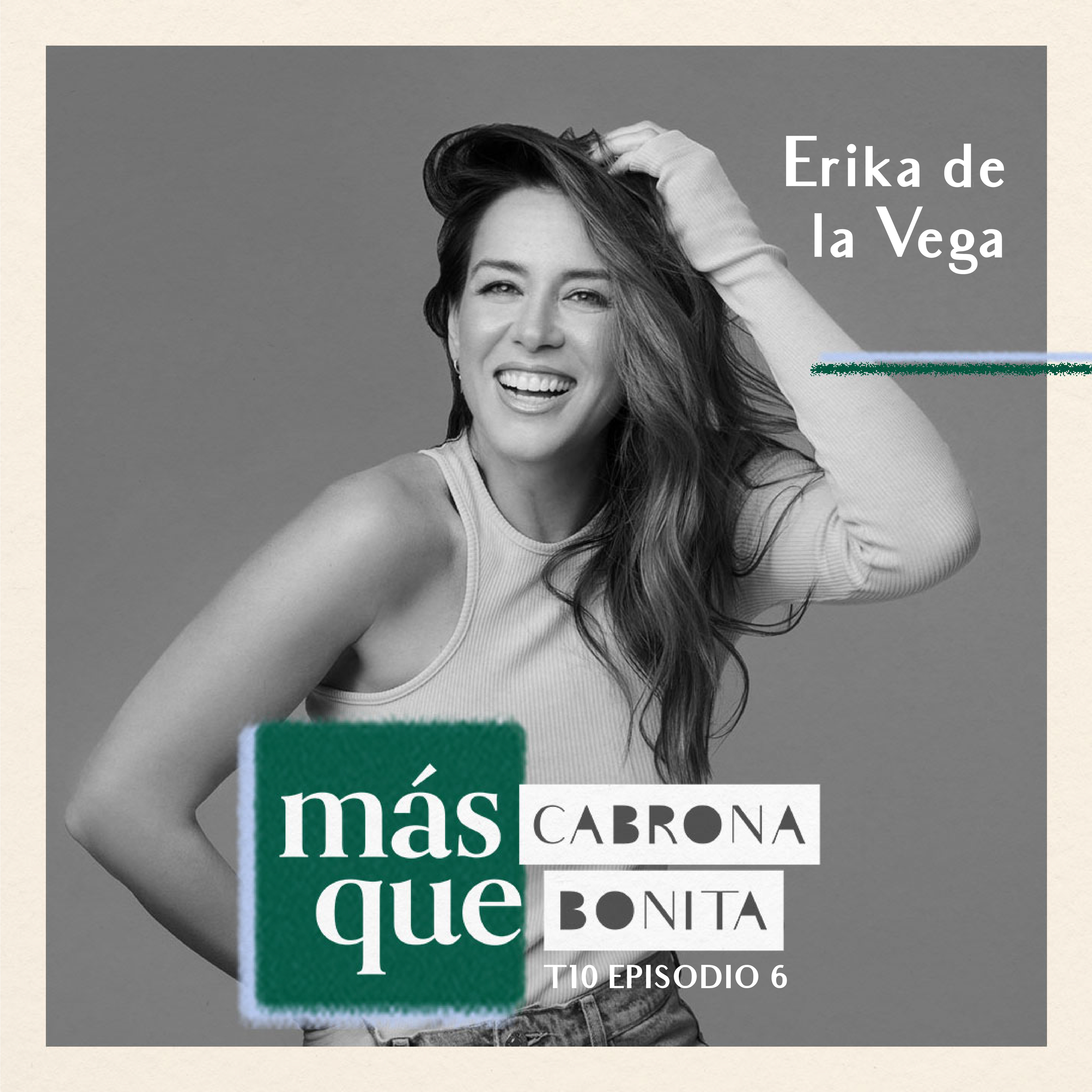 Erika de la Vega: Reinventar tu camino, Darle voz a otras mujeres, Aprender desde la Escucha, Construir una Vida lejos de Casa y Descubrir nuevas Versiones de ti misma