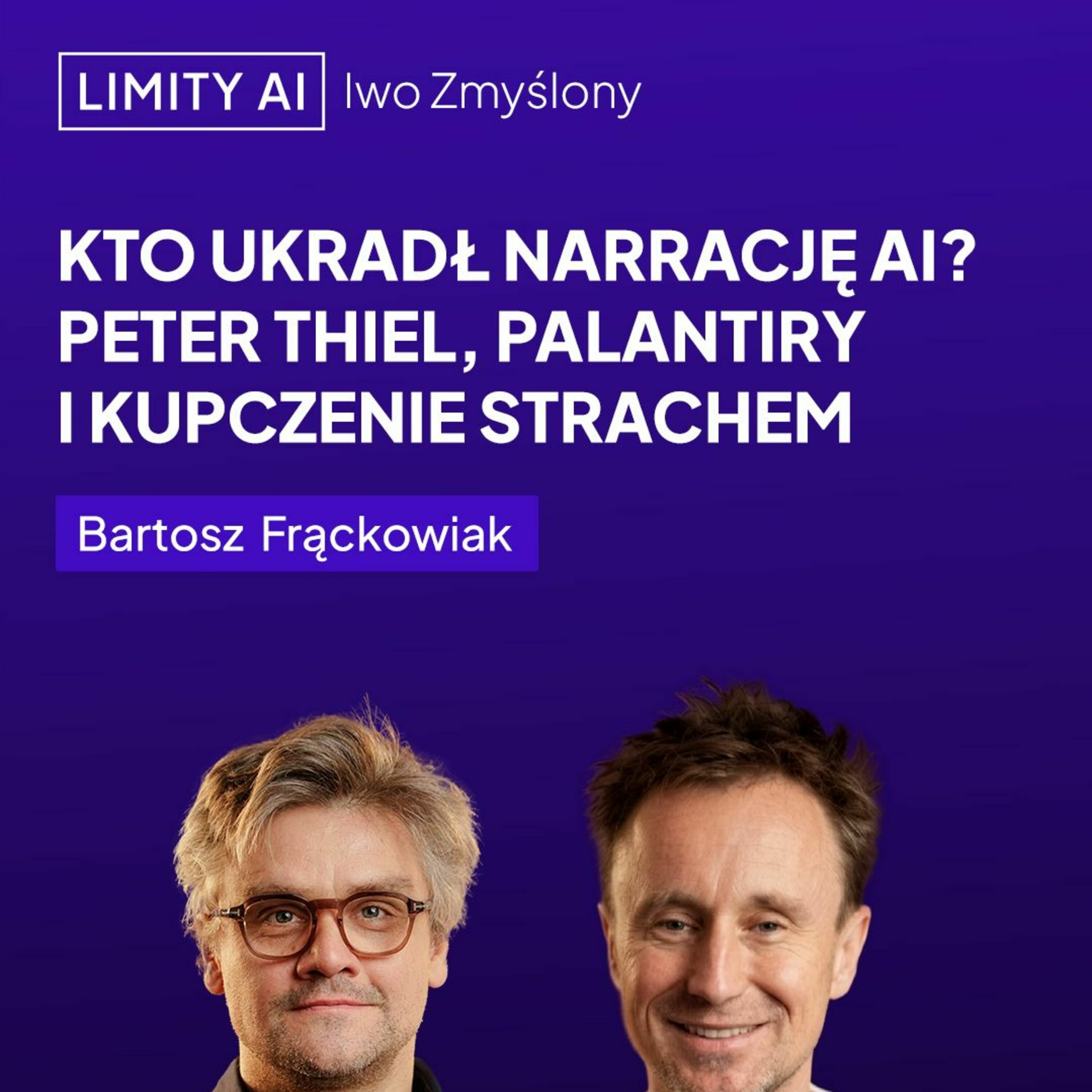 Limity AI: 2026 #4 Kto ukradł narrację AI? Peter Thiel, palantiry i kupczenie strachem episode artwork