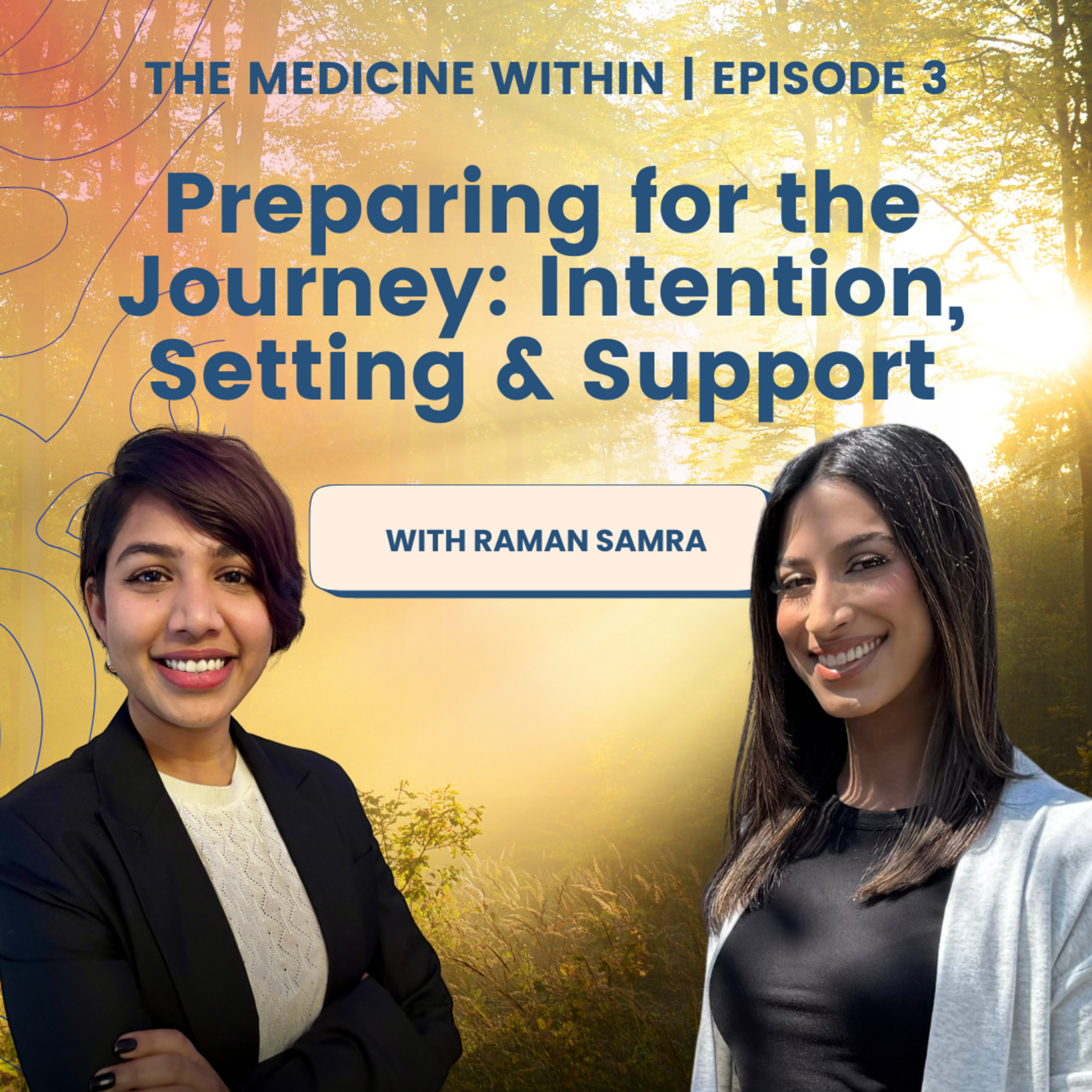 Episode 45: The Medicine Within | Ep. 3: Preparing for the Journey | Intention, Set & Setting with Raman Samra episode artwork