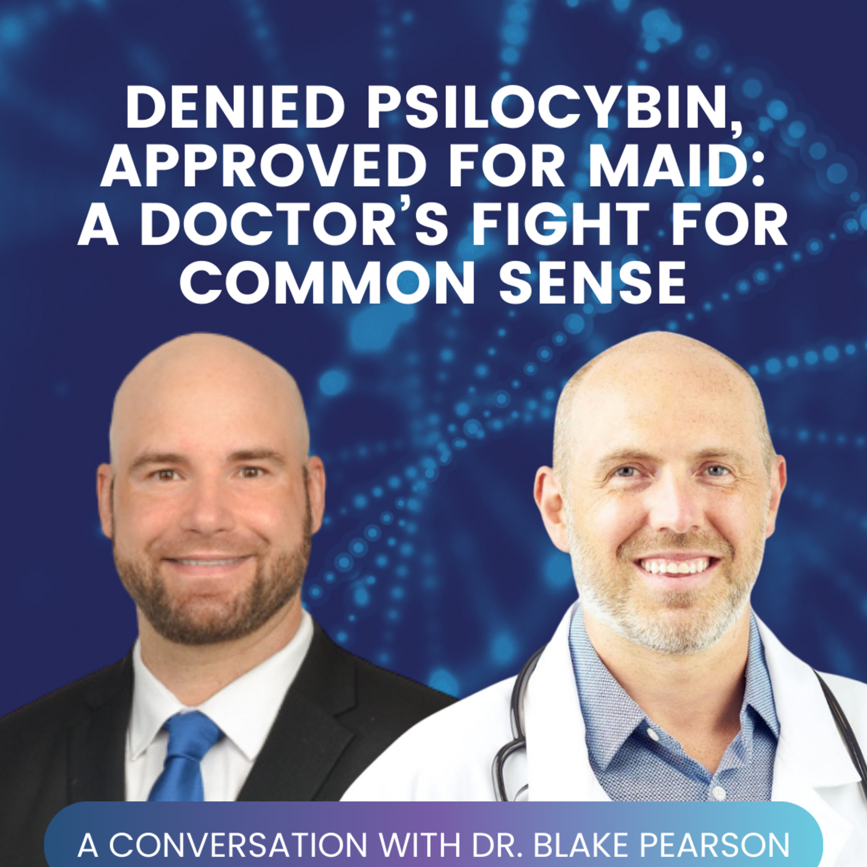 Episode 38: Denied Psilocybin, Approved for MAiD: A Doctor’s Fight for Common Sense episode artwork