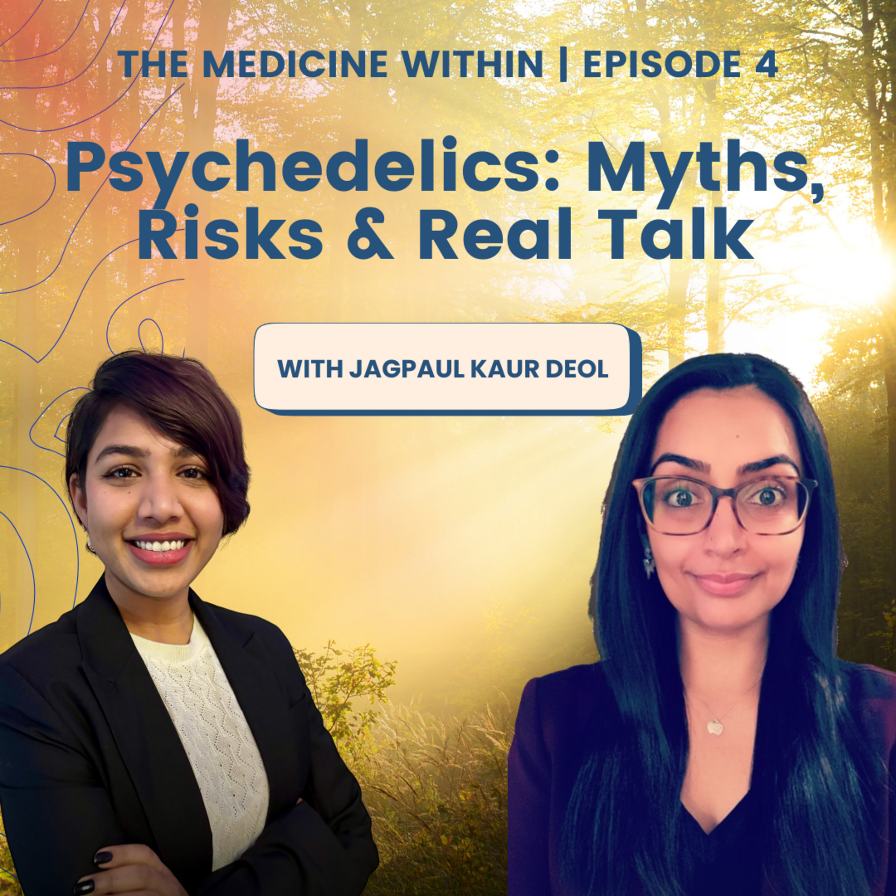 Episode 49: The Medicine Within | Ep. 4: Myths, Risks & Real Talk on Psychedelics with Jagpaul Kaur Deol episode artwork