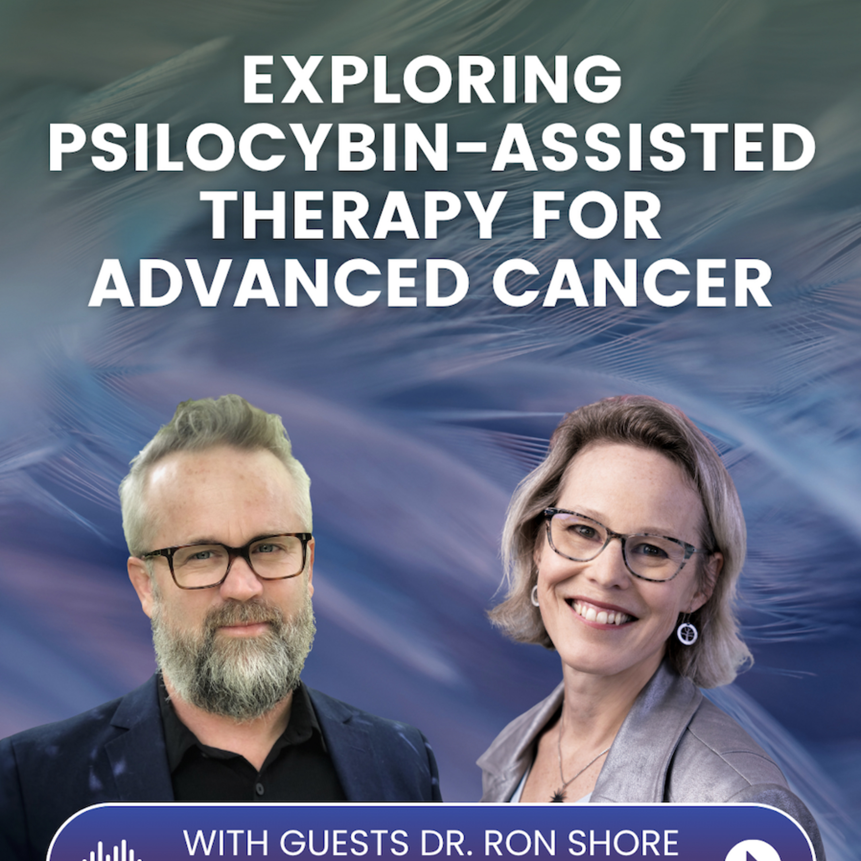 Episode 52: CAN-PACT: Reimagining Cancer Care Through Psychedelic Therapy with Dr. Ron Shore & Dr. Linda Carlson episode artwork
