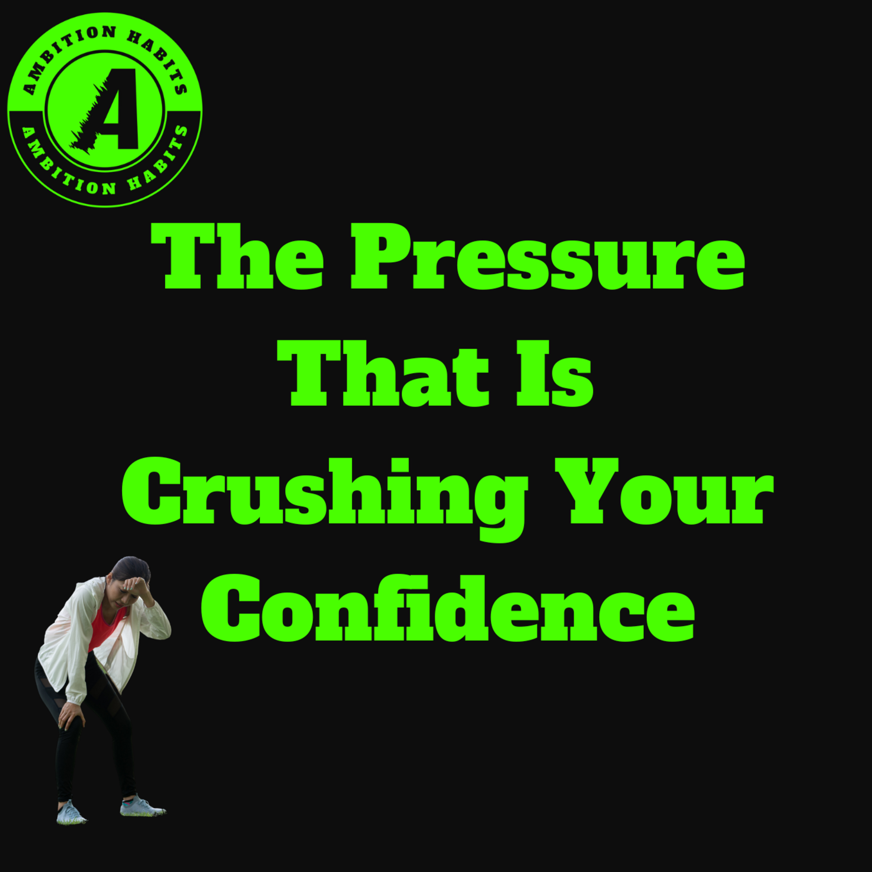 The Pressure That Is Crushing Your Confidence episode artwork