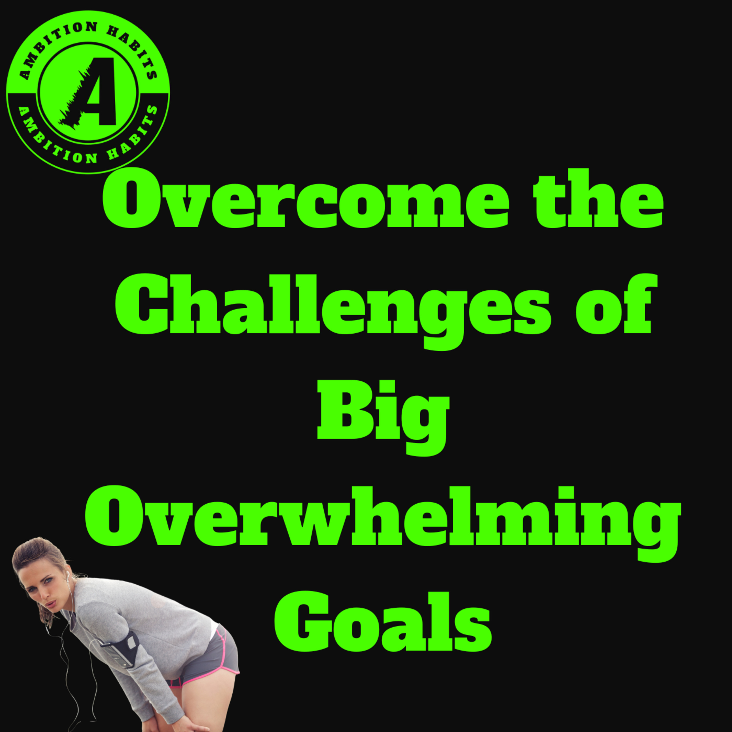 Overcome The Challenges Of Big Overwhelming Goals episode artwork