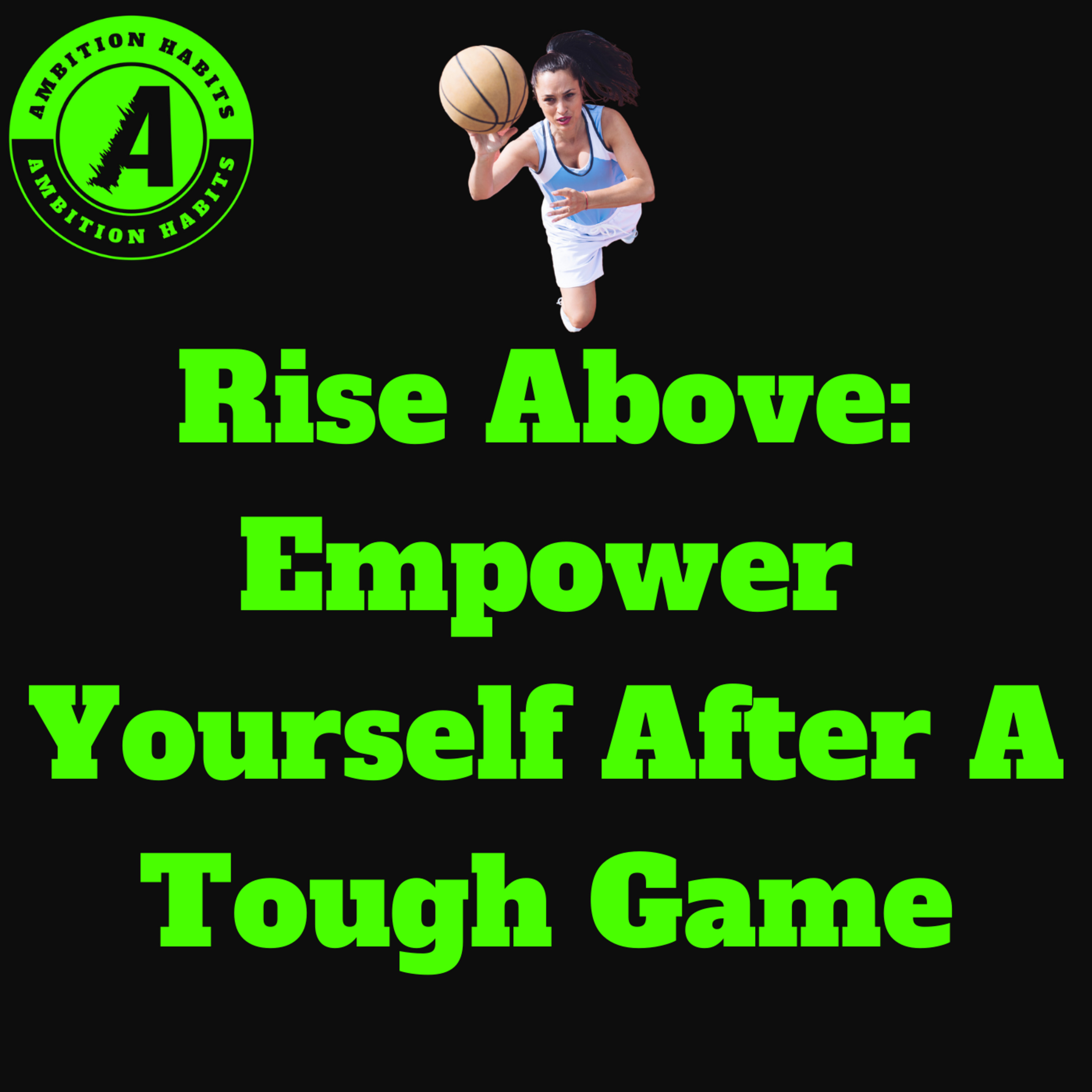 Rise Above: Empowering Yourself After a Tough Game episode artwork