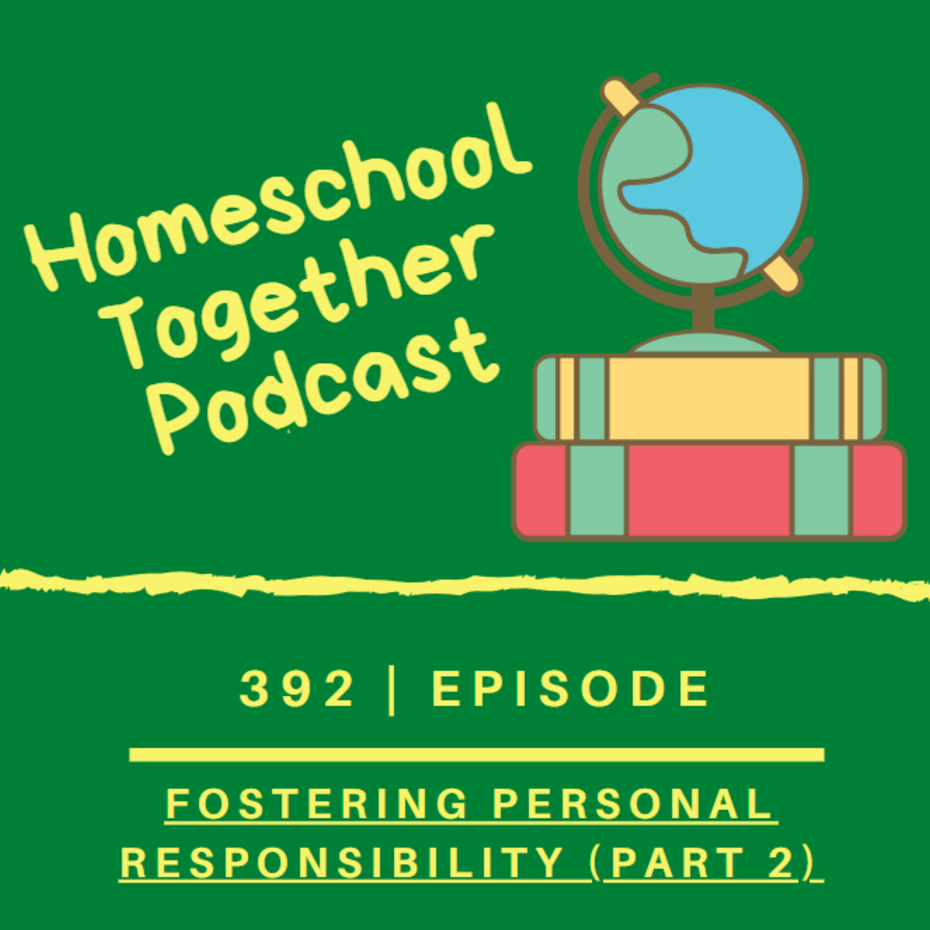 Episode 392: Fostering Personal Responsibility (Part 2)