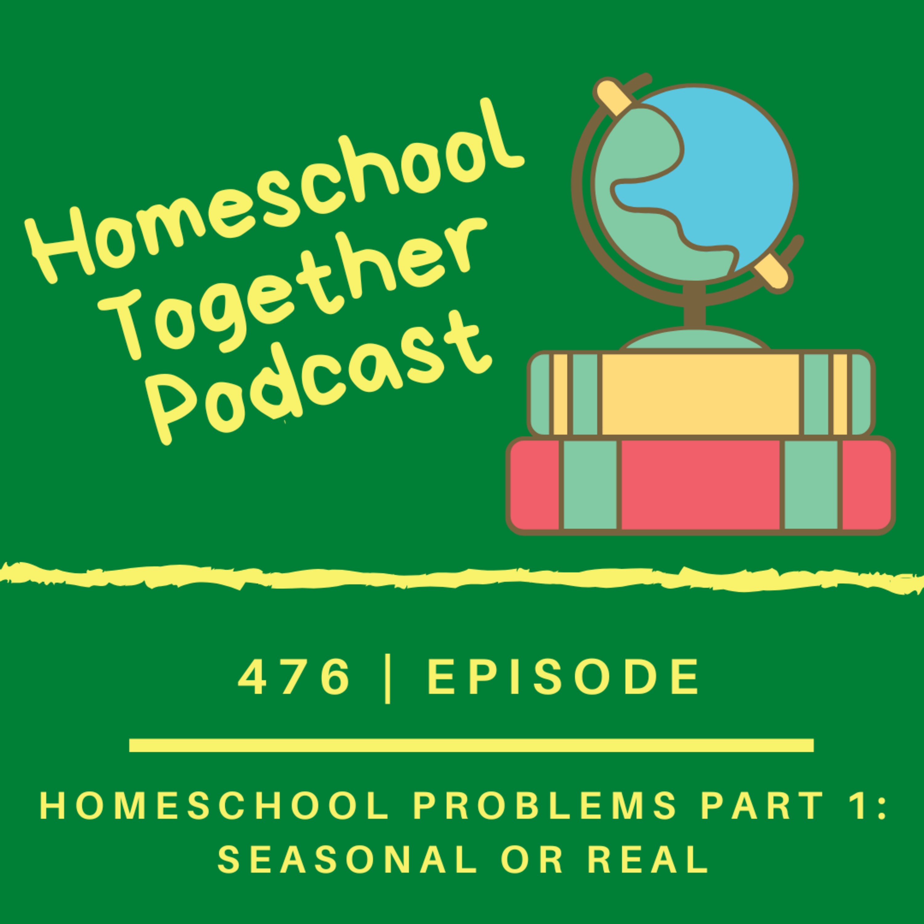 Episode 476: Homeschool Problems Part 1: Seasonal or Real episode artwork