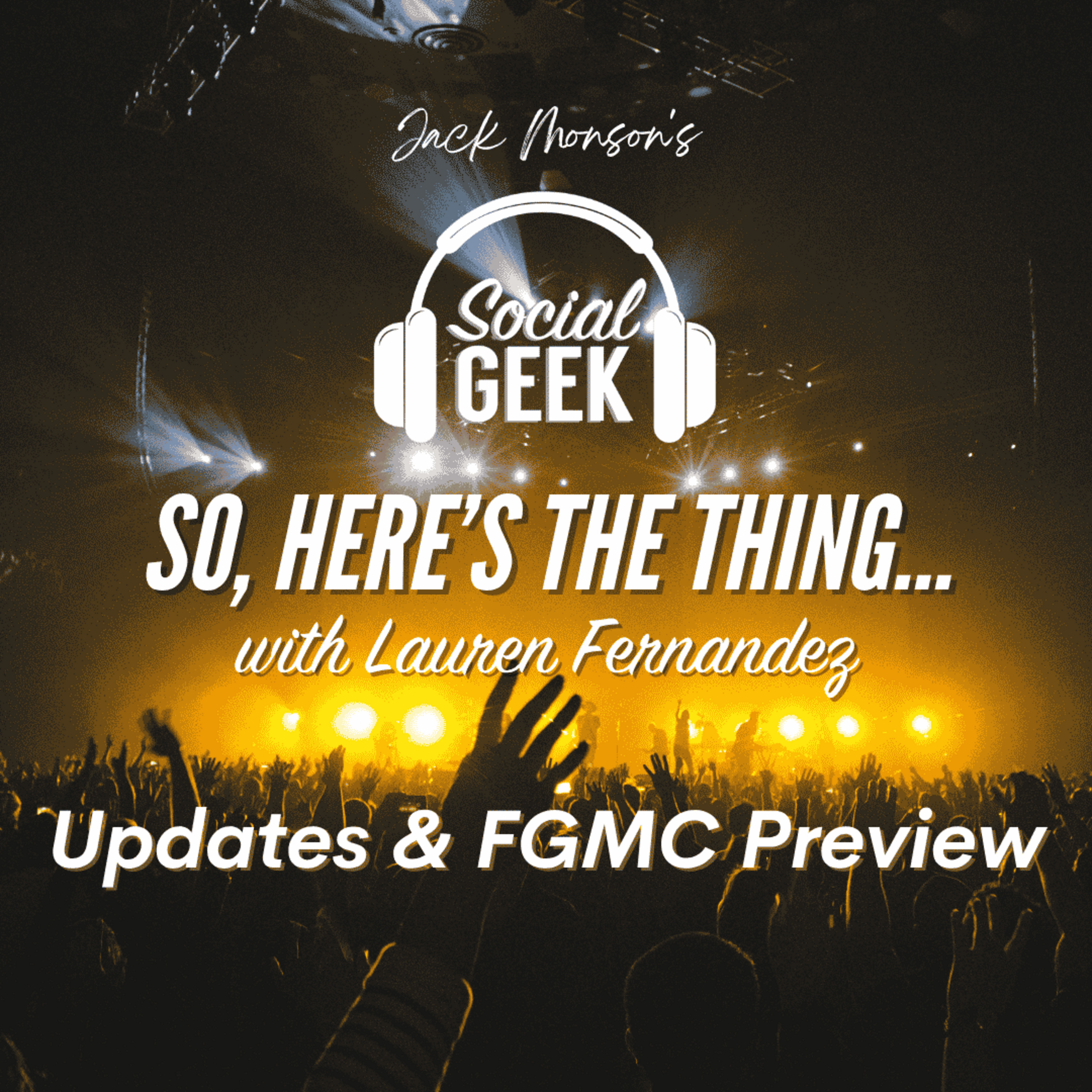 So Here's The Thing: Updates and FGMC Preview — Social Geek cover