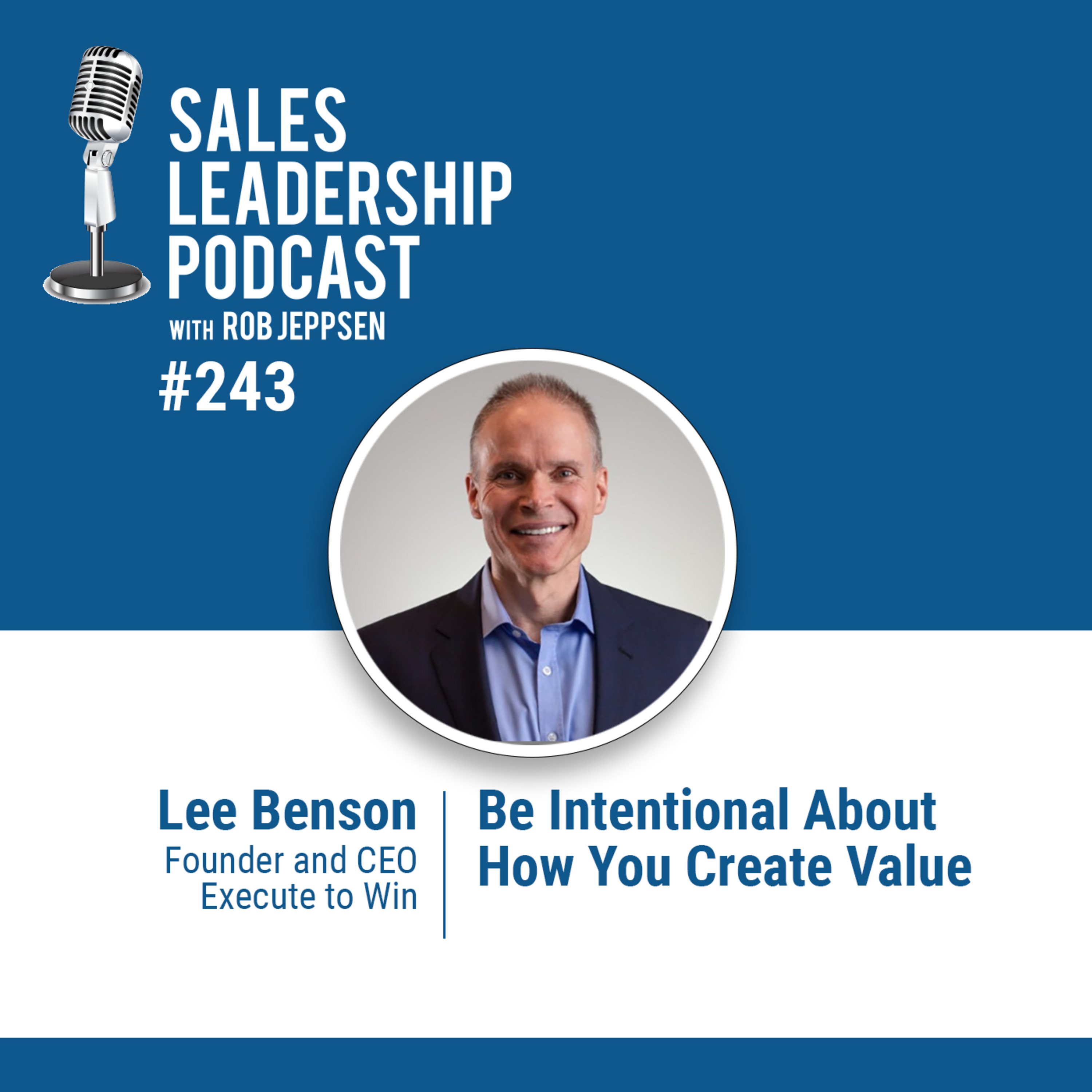 cover of episode Episode 243: Lee Benson, Founder and CEO of Execute to Win: Be Intentional About How You Create Value