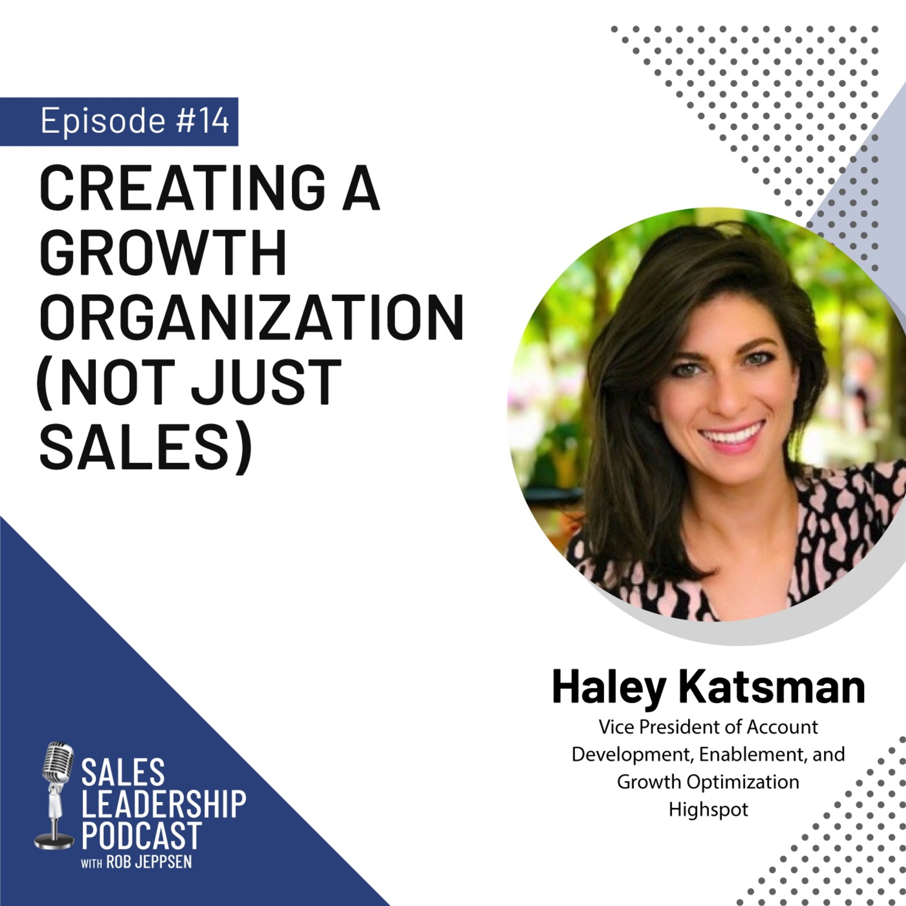 cover of episode Episode 14: #14: Haley Katsman of Highspot—Creating a Growth Organization (Not Just Sales)