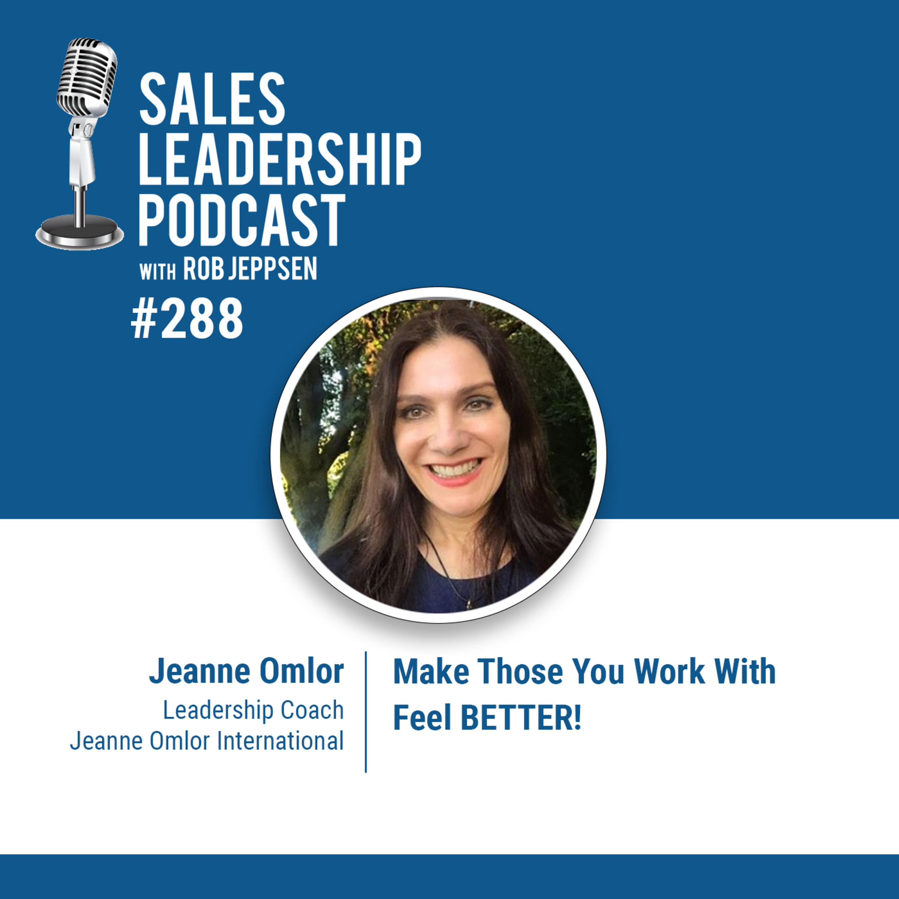 cover of episode Episode 290: Jeanne Omlor, Leadership Coach: Make Those You Work With Feel BETTER!