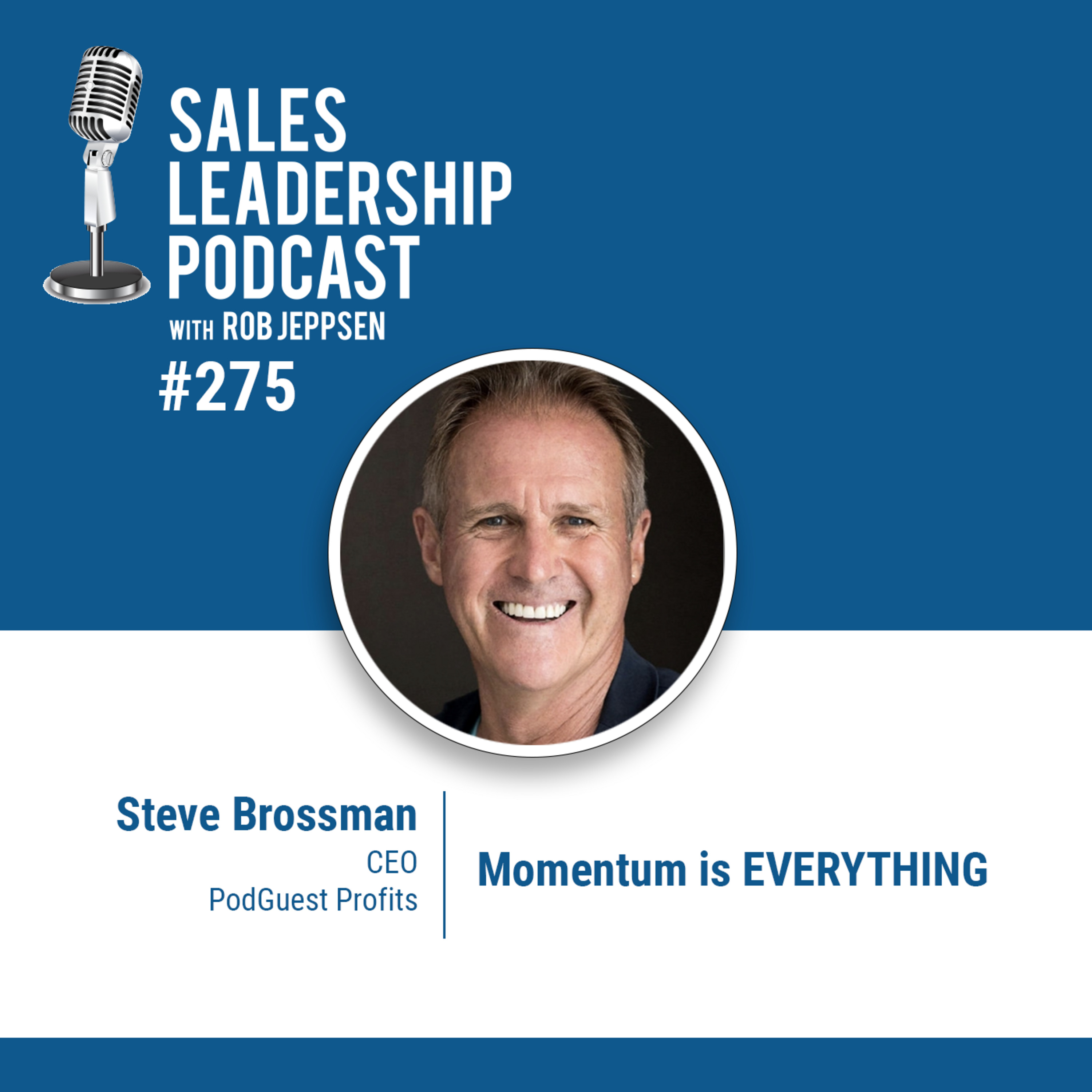 cover of episode Episode 275: Steve Brossman: CEO of PodGuest Profits - Momentum is EVERYTHING