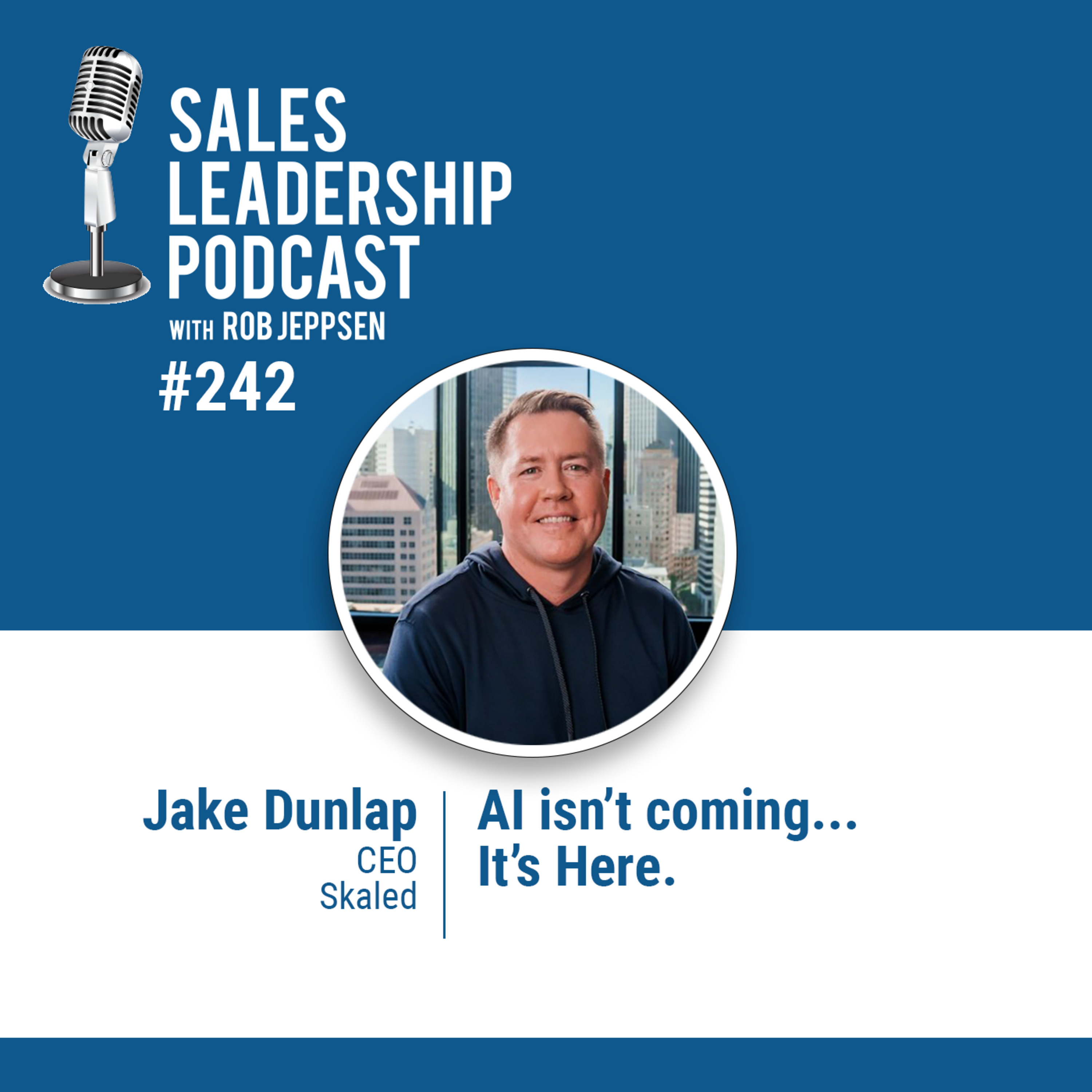 cover of episode Episode 242: Jake Dunlap, CEO of Skaled: AI isn’t Coming... AI is Here.