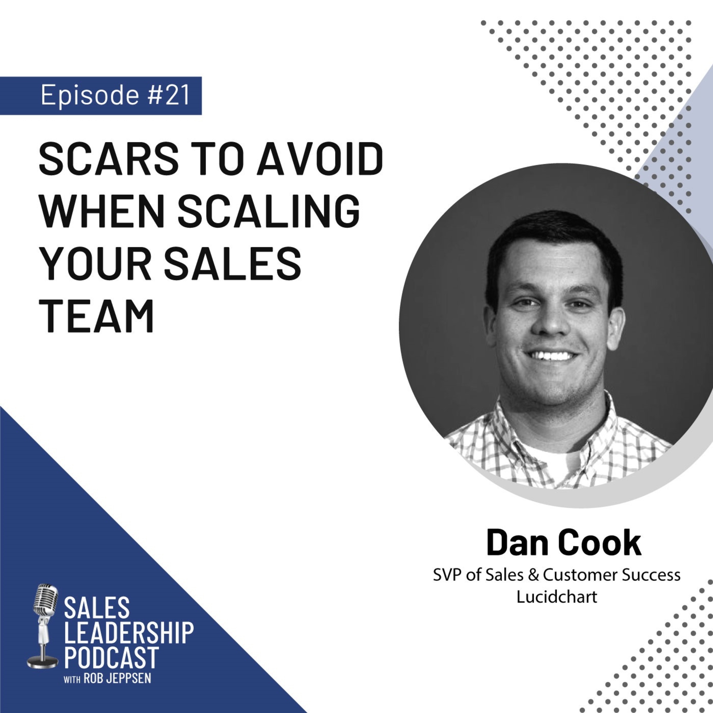 cover of episode Episode 21: #21: Dan Cook of Lucidchart—Scars to Avoid When Scaling Your Sales Team