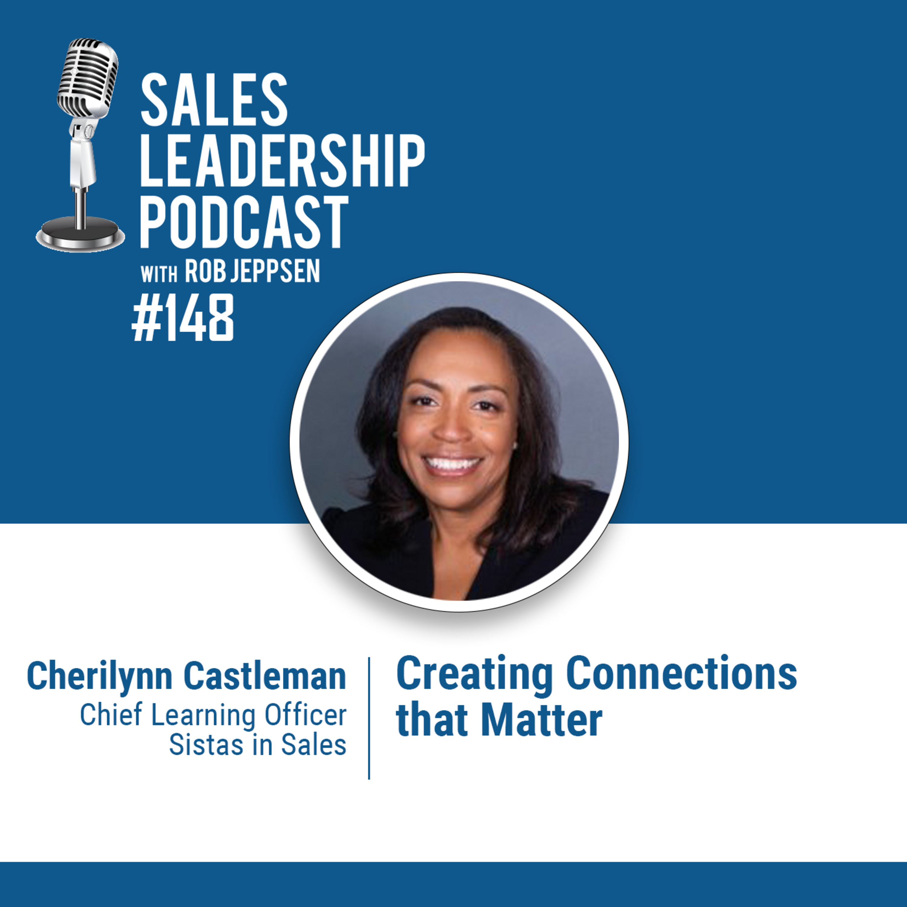 Episode 148: #148: Cherilynn Castleman of Sistas In Sales — Creating Connections that Matter