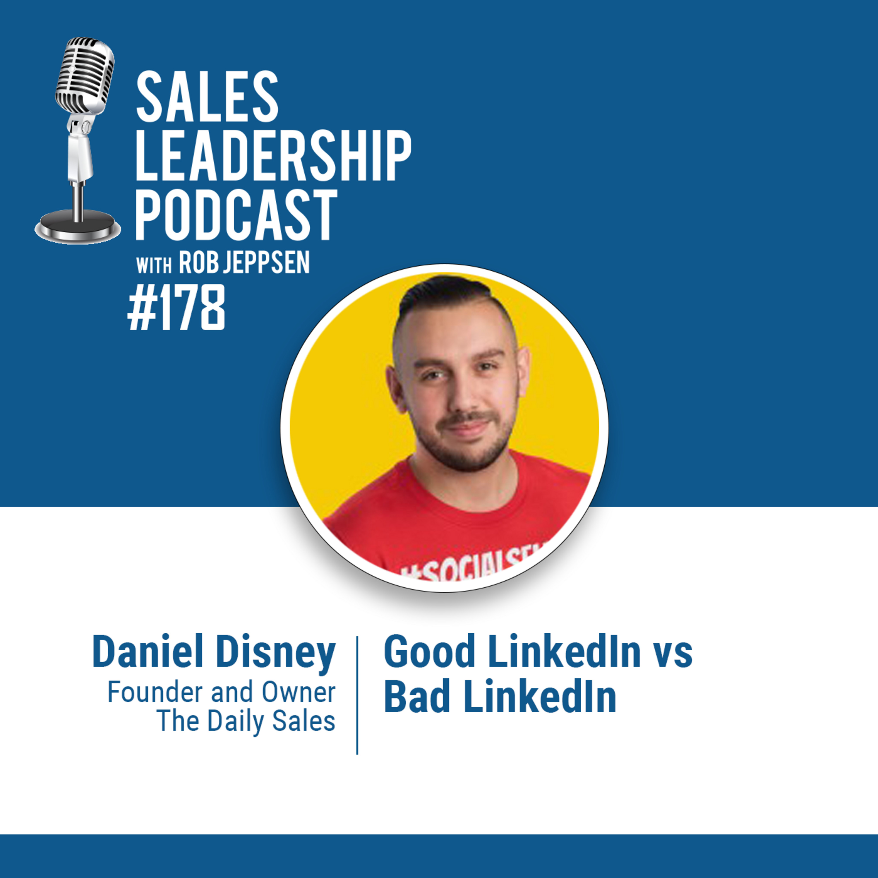 Episode 179: #178: Daniel Disney of The Daily Sales  — Good LinkedIn vs Bad LinkedIn