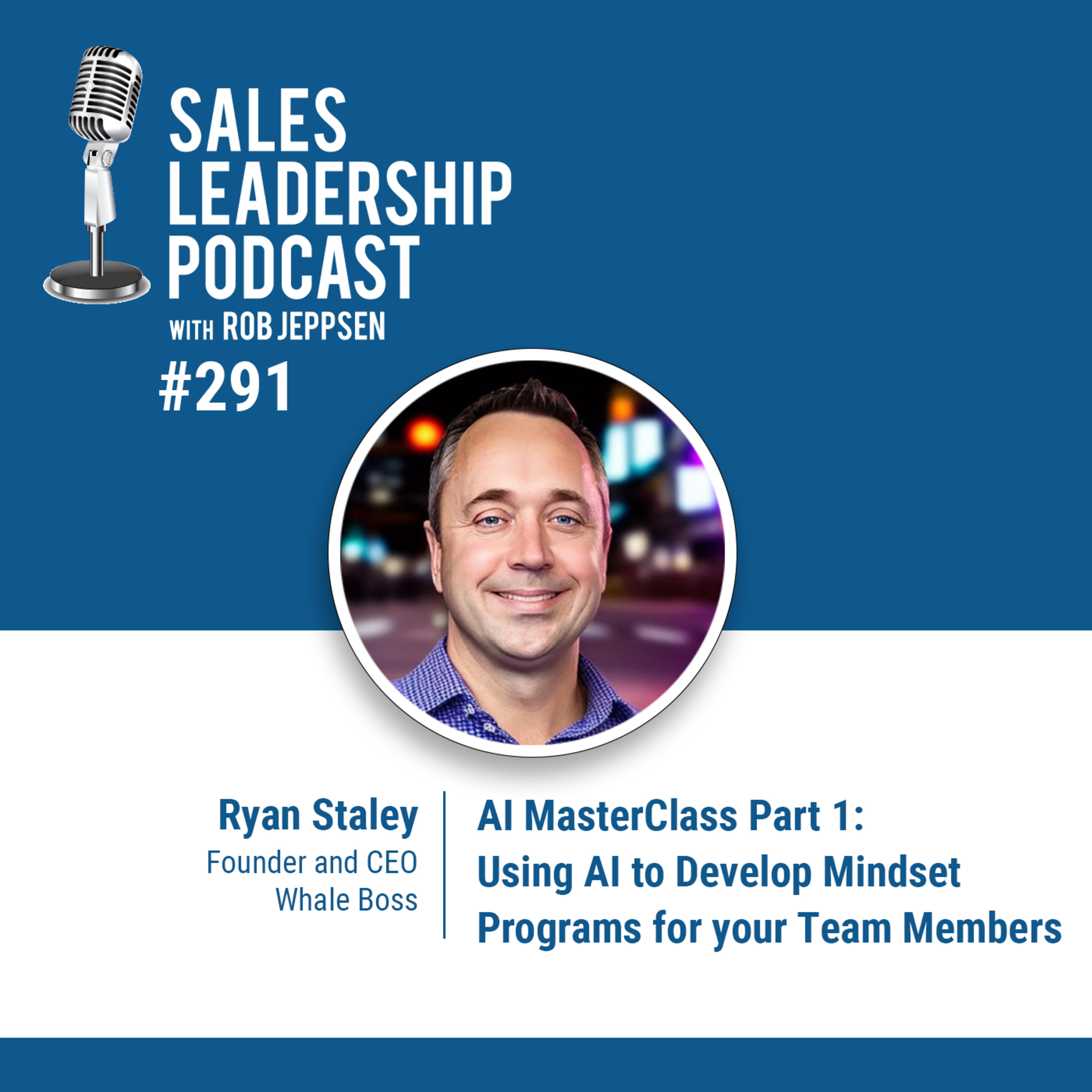 cover of episode Episode 293: Ryan Staley, CEO of Whale Boss - AI MasterClass Part 1:  Using AI to Develop Mindset Programs for your Team Members