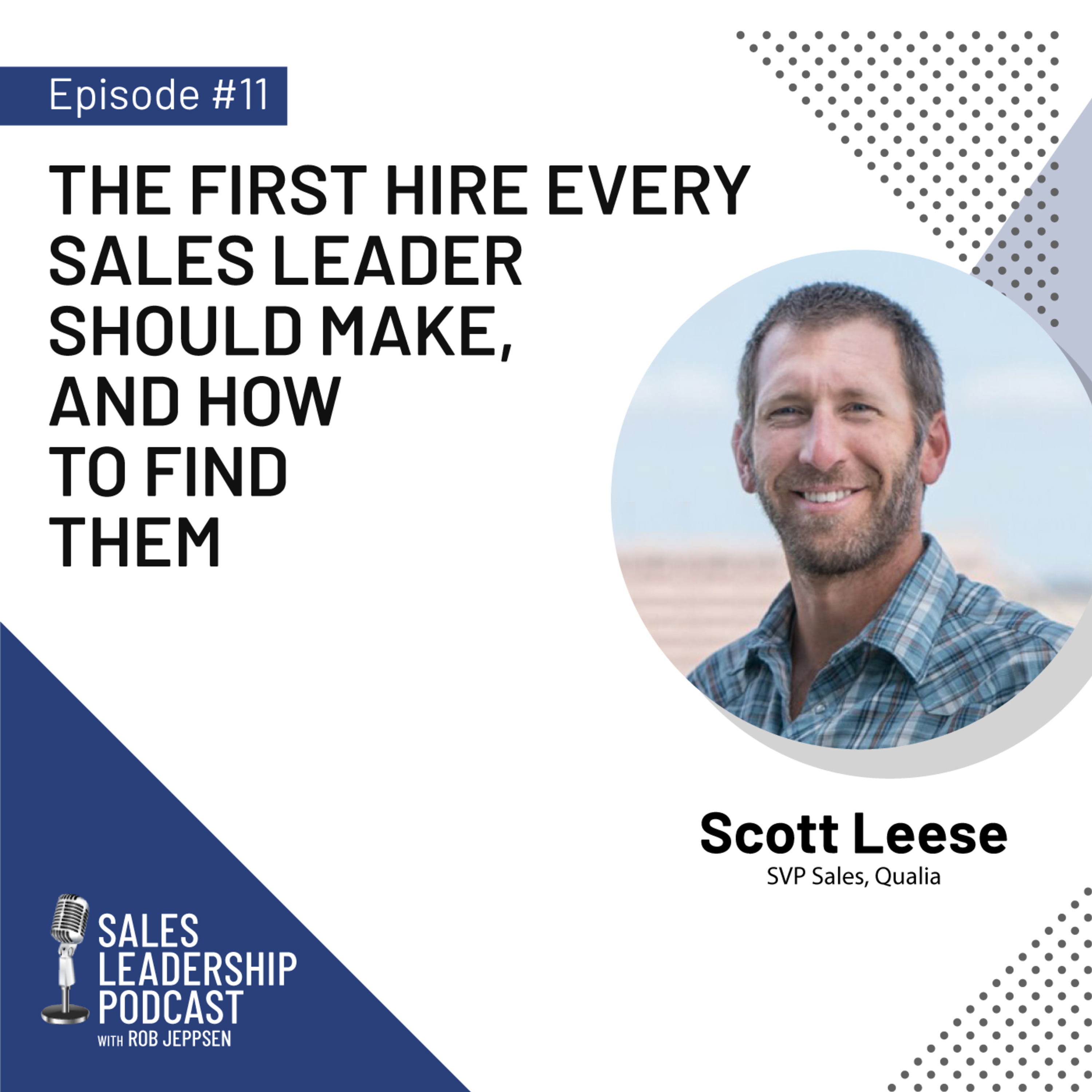 cover of episode #11: Scott Leese of Qualia—The First Hire Every Sales Leader Should Make, and How to Find Them.