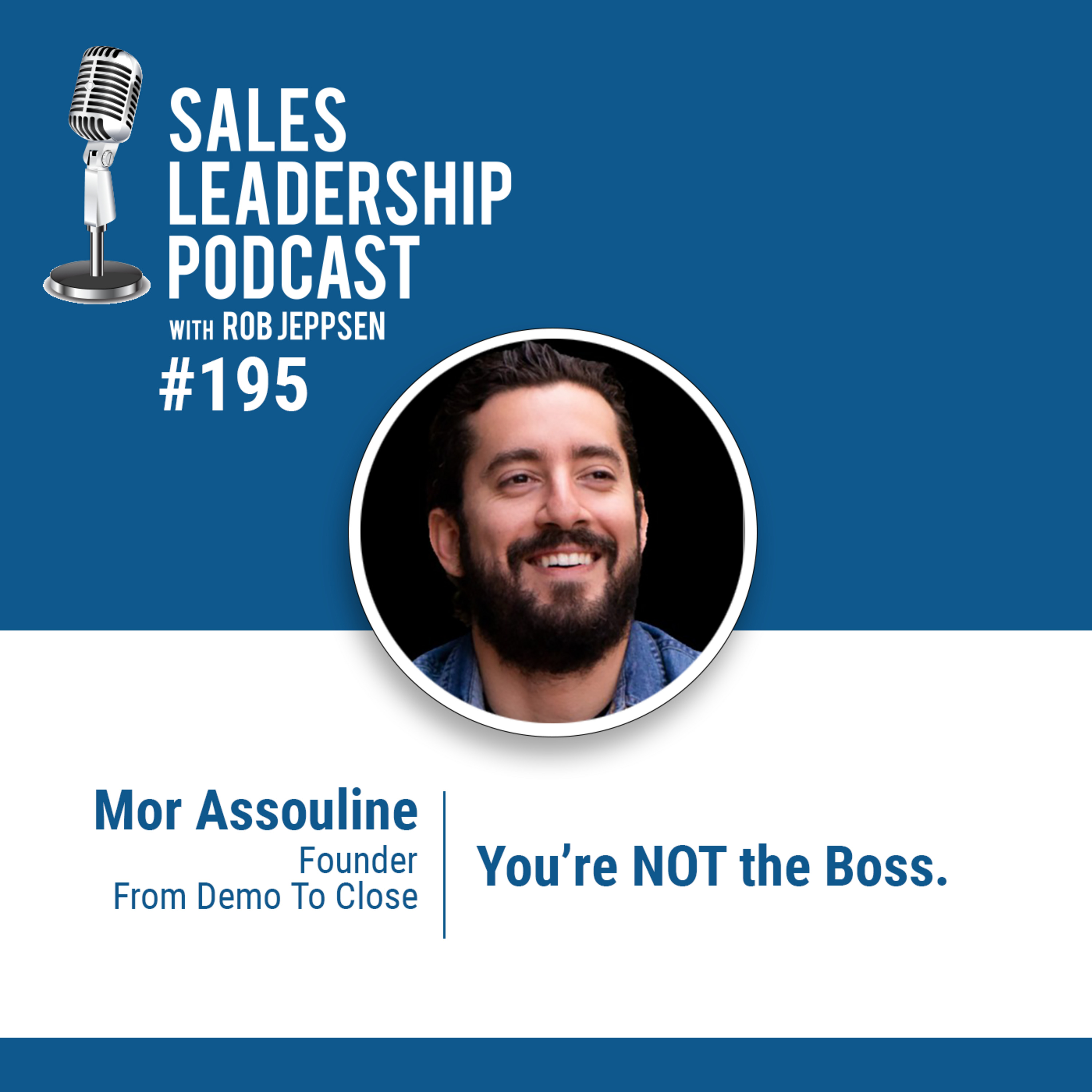 Episode 196: #195: Mor Assouline of From Demo To Close — You're NOT the Boss.
