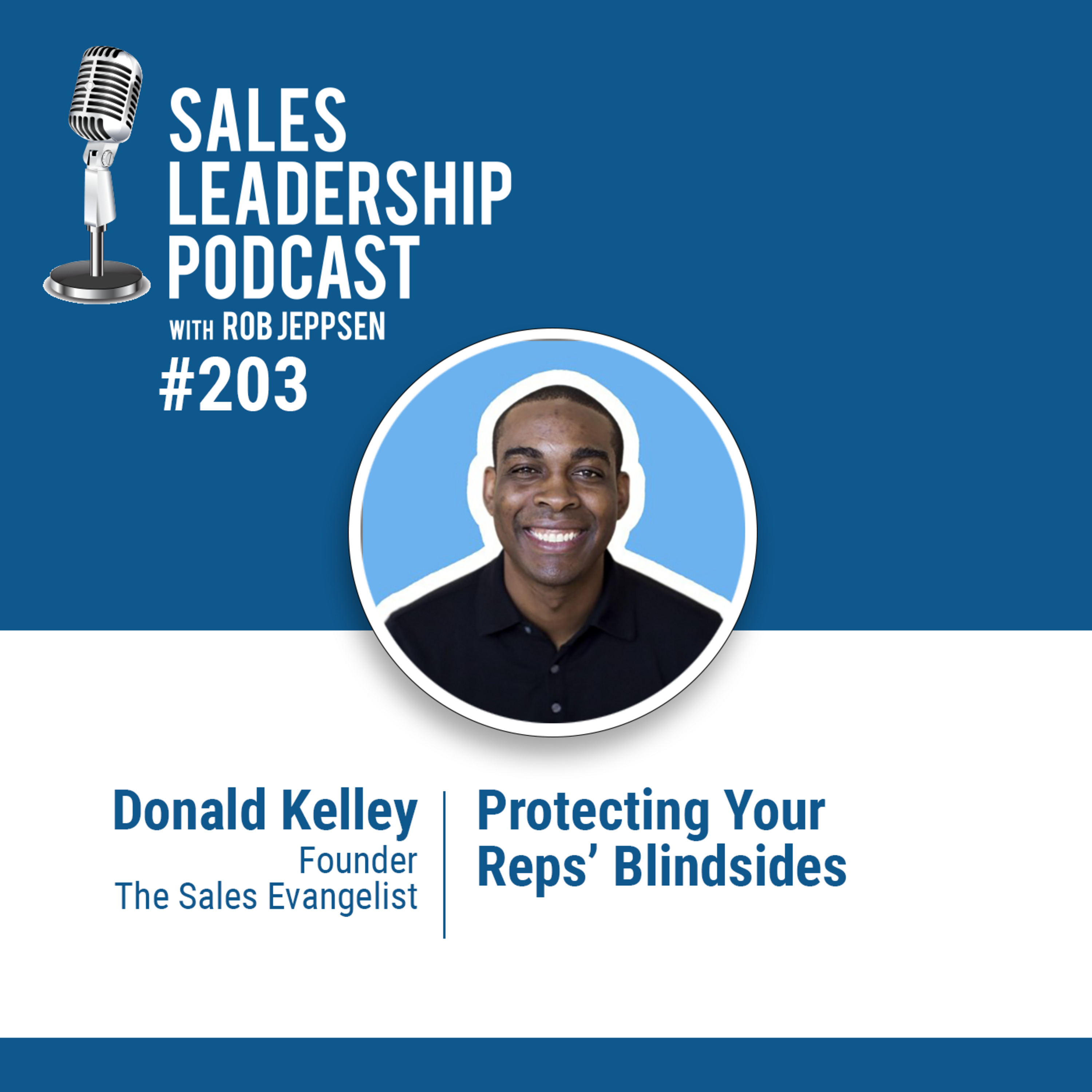 Episode 204: #203: Donald Kelley of The Sales Evangelist — Protecting Your Reps’ Blindsides