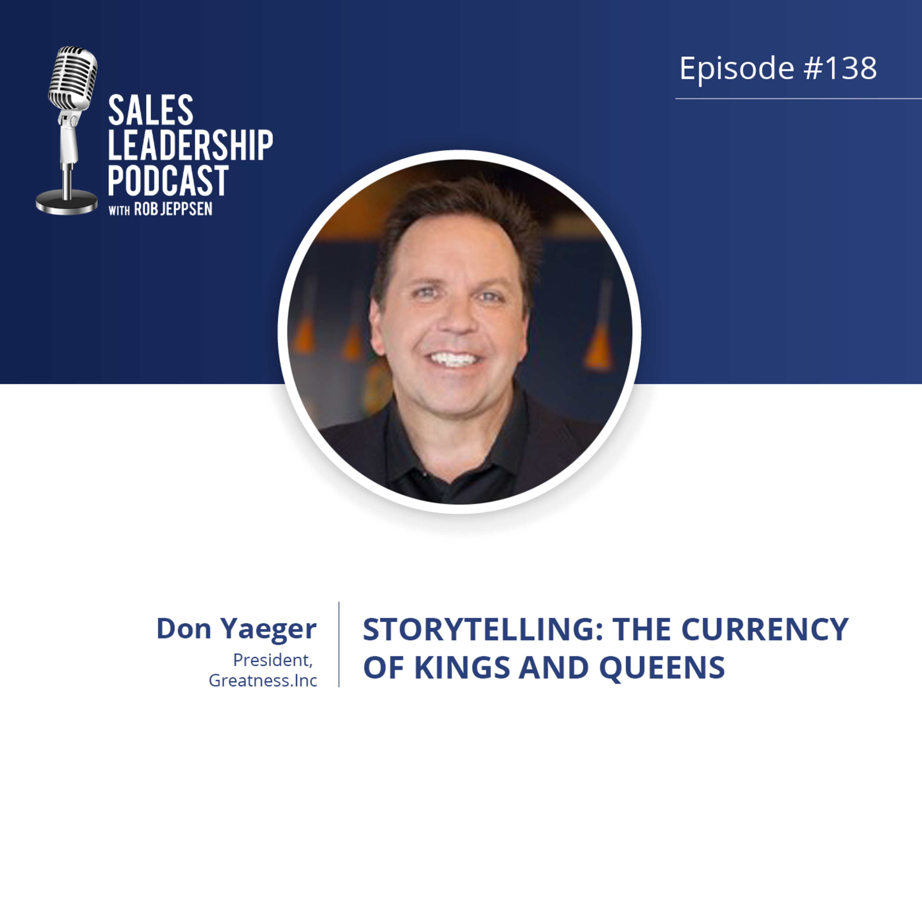 Episode 138: #138: Don Yaeger of Greatness, Inc — Storytelling:  The Currency of Kings and Queens
