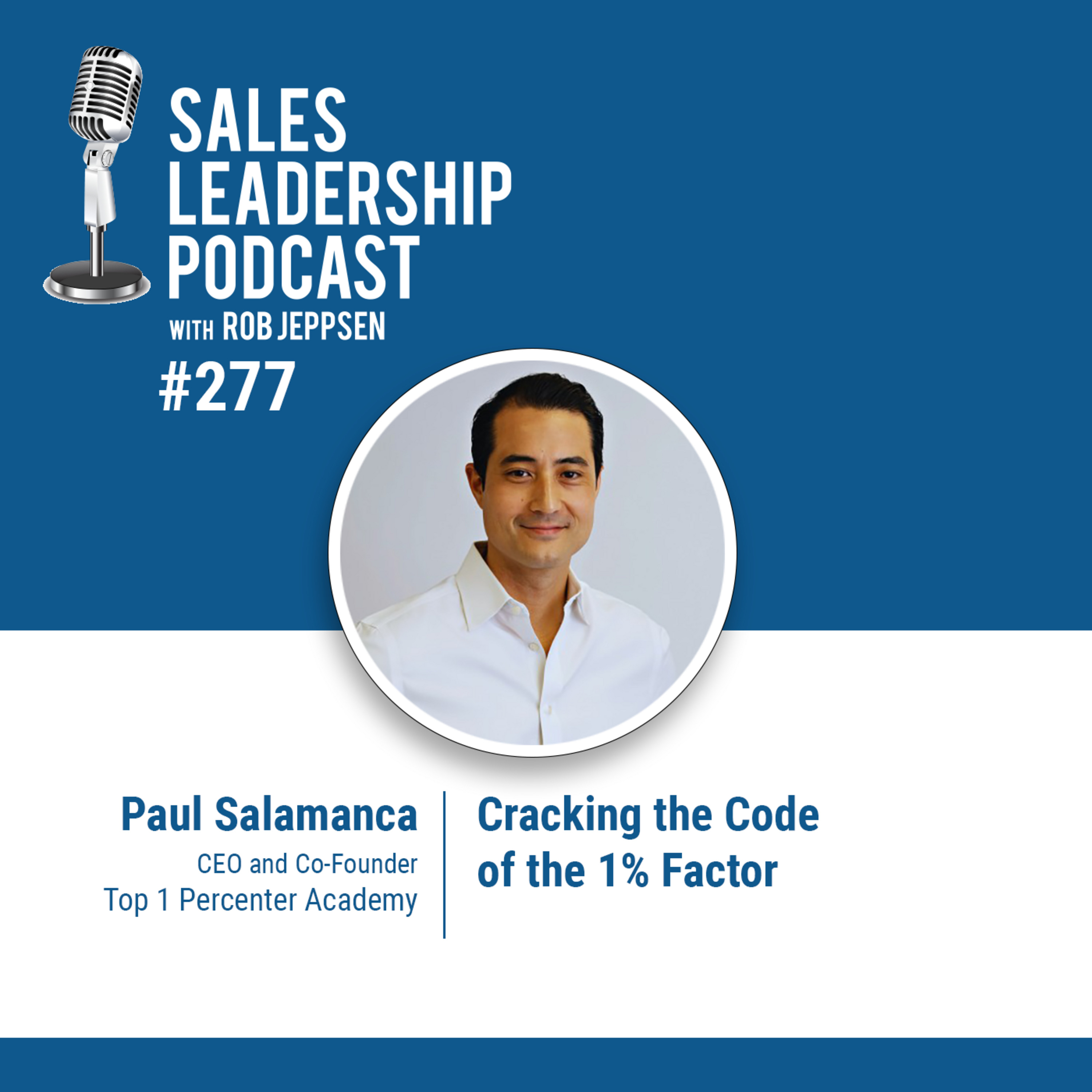 cover of episode Episode 277: Paul Salamance, CEO and Co-founder of Top 1 Percent Academy: Cracking the Code of the 1% Factor
