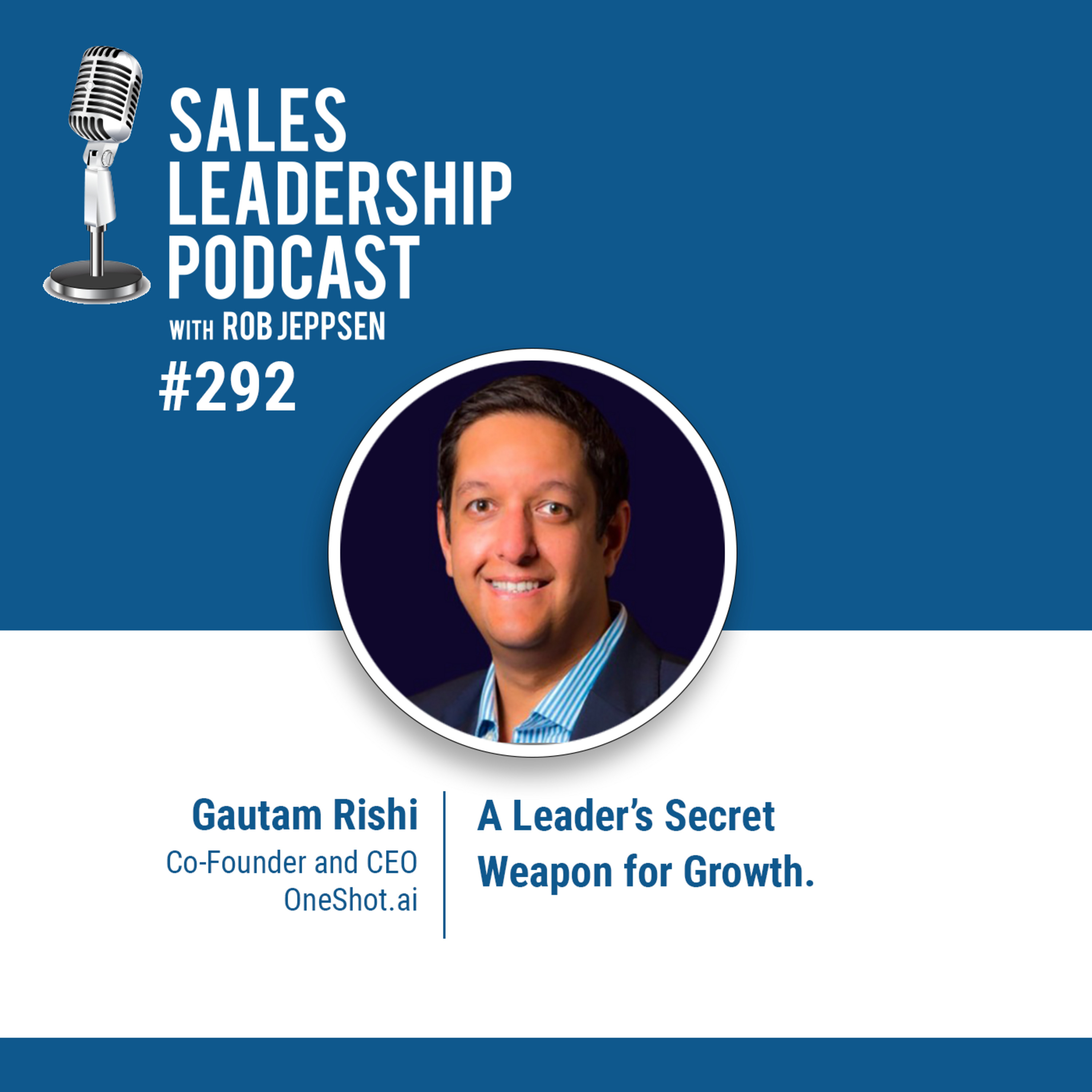 cover of episode Episode 294: Gautam Rishi, CEO and Co-Founder of OneShot.ai - A Leader’s Secret Weapon for Growth.