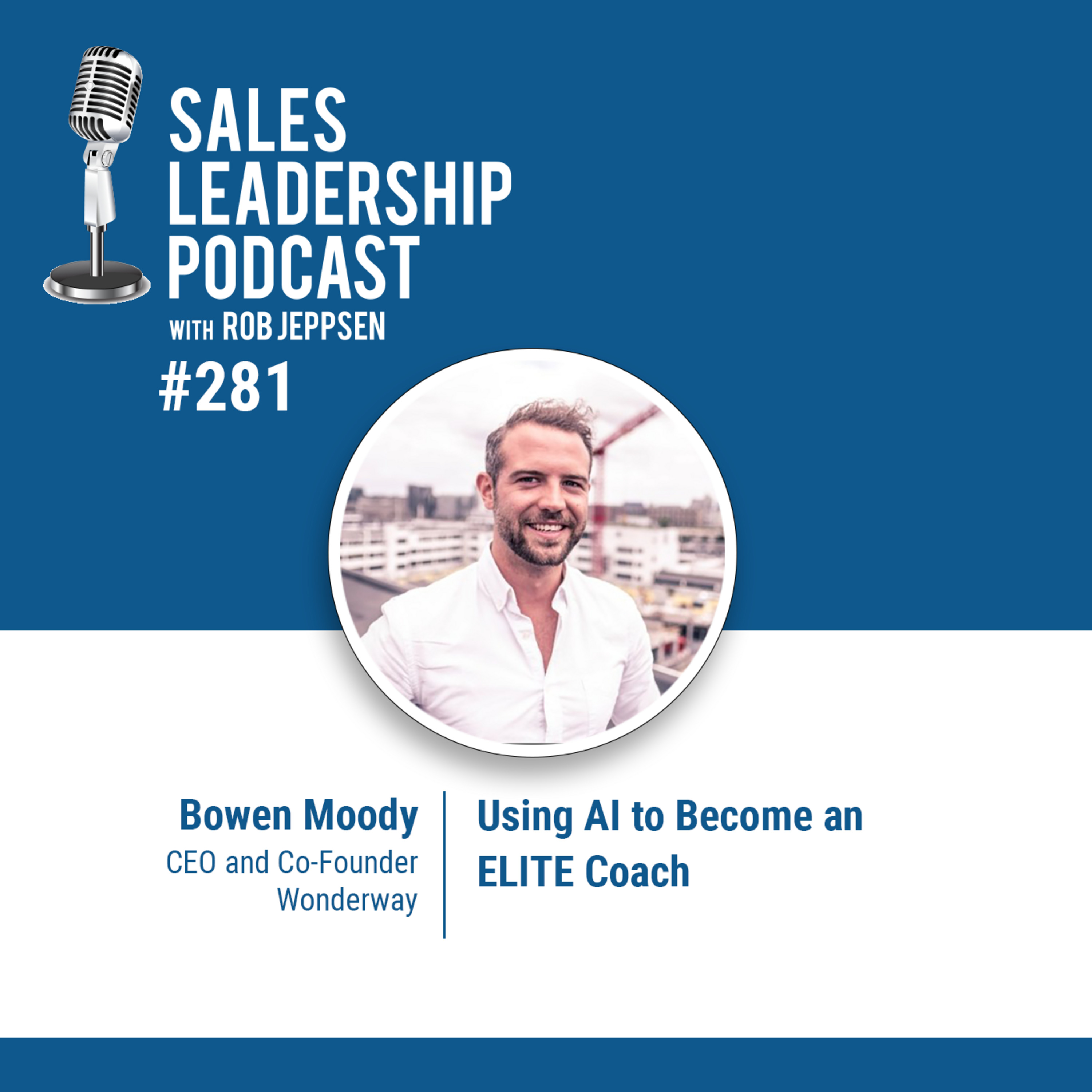 cover of episode Episode 281: Bowen Moody, CEO and Co-Founder of Wonderway: Using AI to Become an ELITE Coach