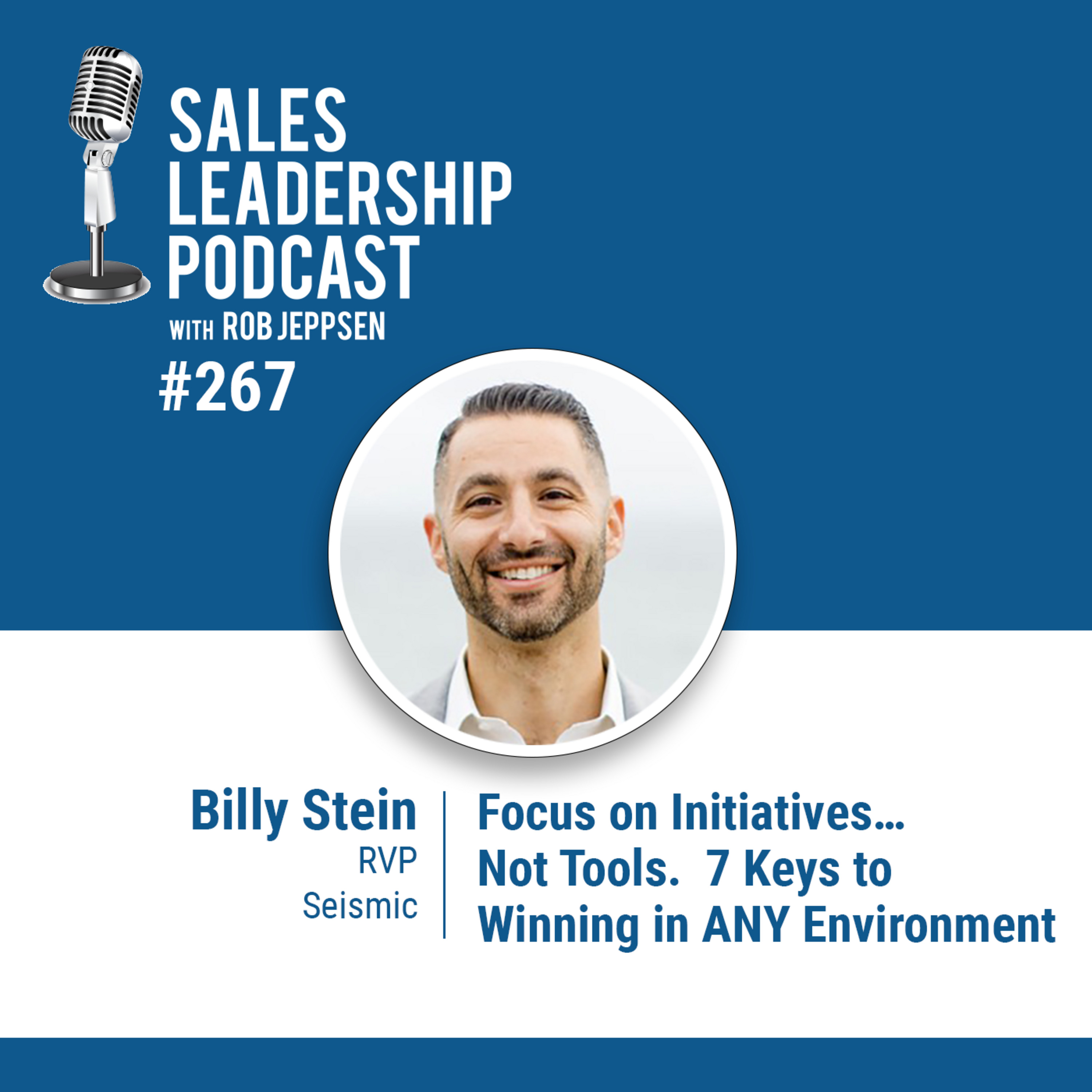 cover of episode Episode 267: Billy Stein, RVP at Seismic: Focus on Initiatives…Not Tools.  7 Keys to Winning in ANY Environment