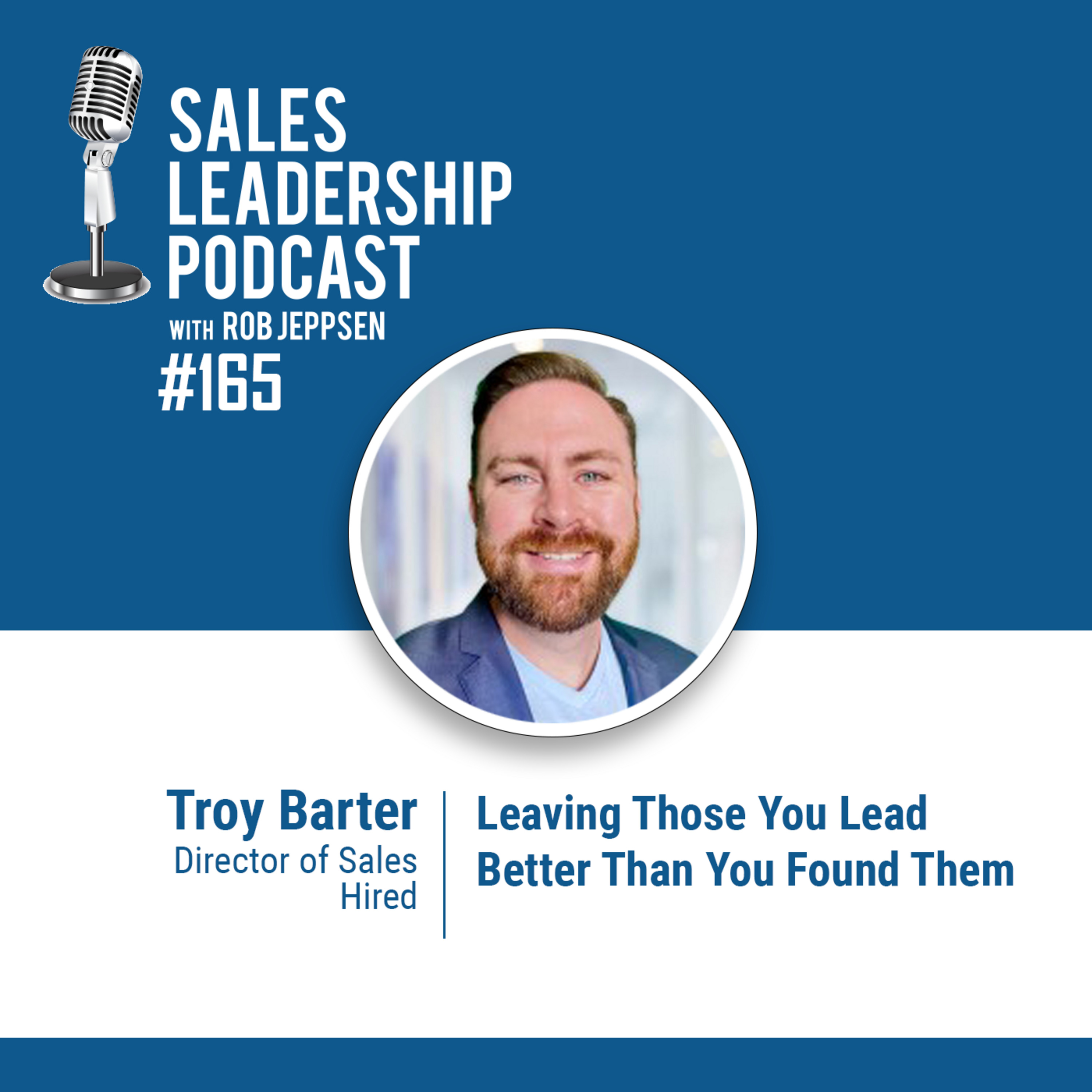 Episode 166: #165: Troy Barter of Hired — Leaving Those You Lead Better Than You Found Them