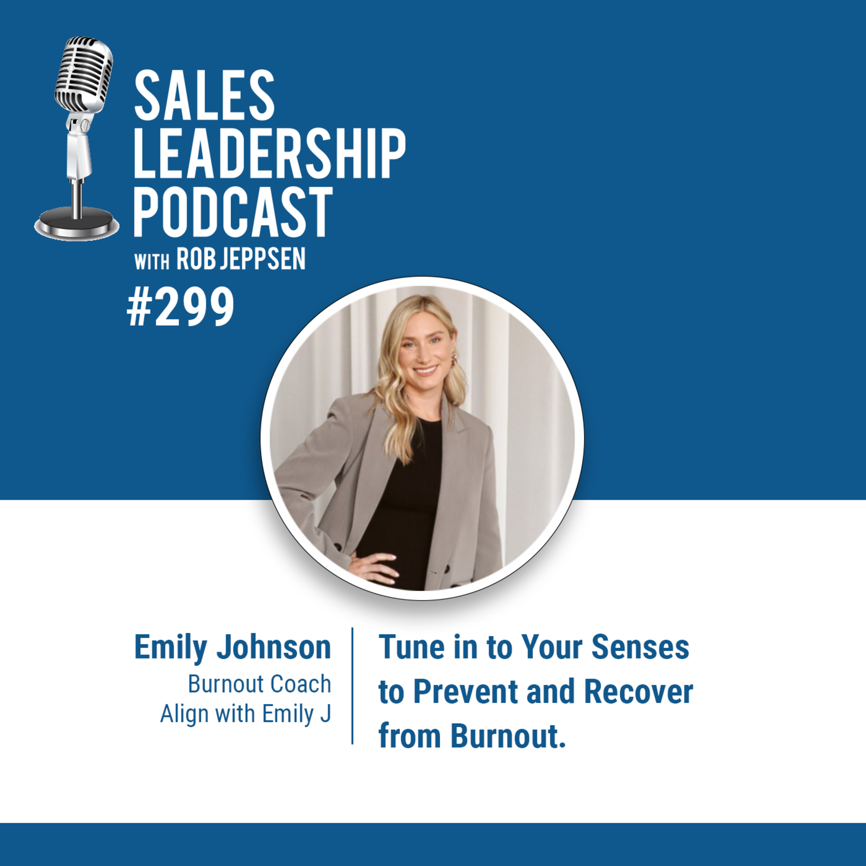 cover of episode Episode 299: Emily Johnson, Burnout Coach: Tune in to Your Senses to Prevent and Recover from Burnout.